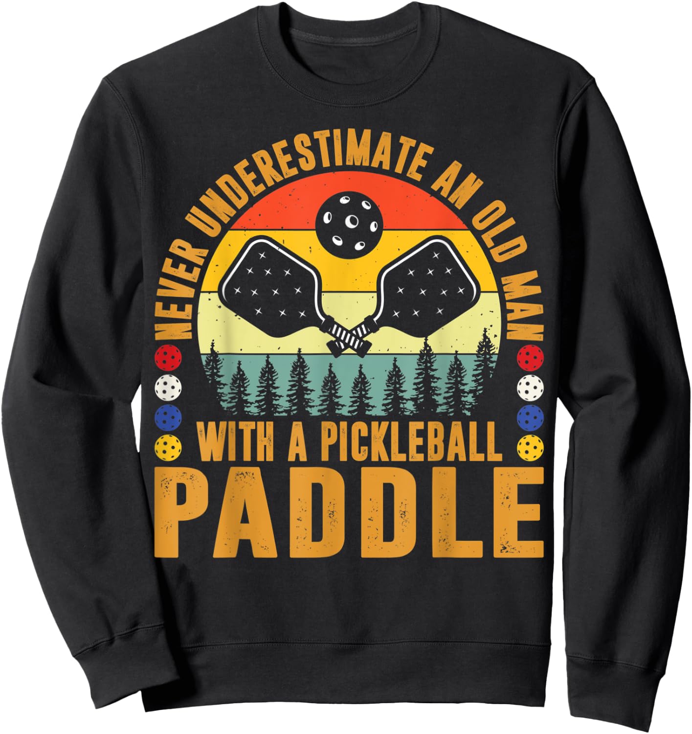 Never Underestimate An Old Man With a Pickleball Paddle Men Sweatshirt - Sweatshirt | Black