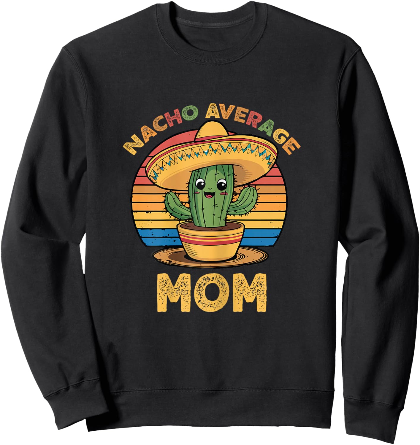 Nacho Average Mom Grandma Mexican Cinco De Mayo Funny Sweatshirt - Sweatshirt | Black