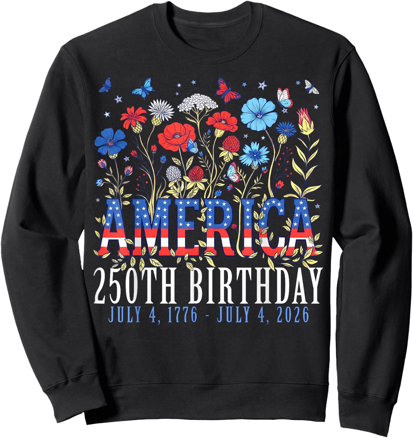 Floral 250 Years America Anniversary USA 250th Birthday Sweatshirt - Sweatshirt | Black