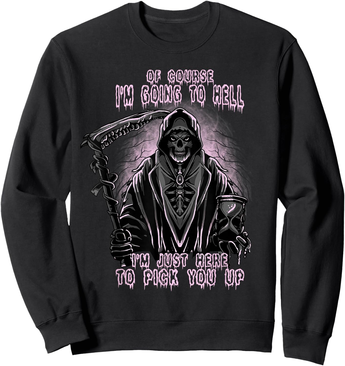 Of Course I’m Going To Hell, Funny, Cool, Goth Grim Reaper Sweatshirt - Sweatshirt | Black