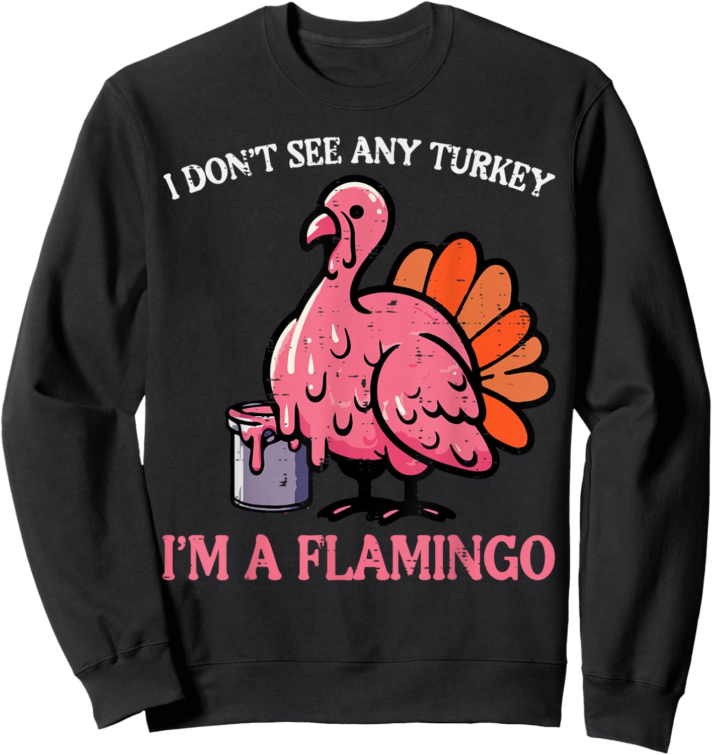 Thanksgiving I Dont See Turkey Im Flamingo Men Women Kids Sweatshirt - Sweatshirt | Black