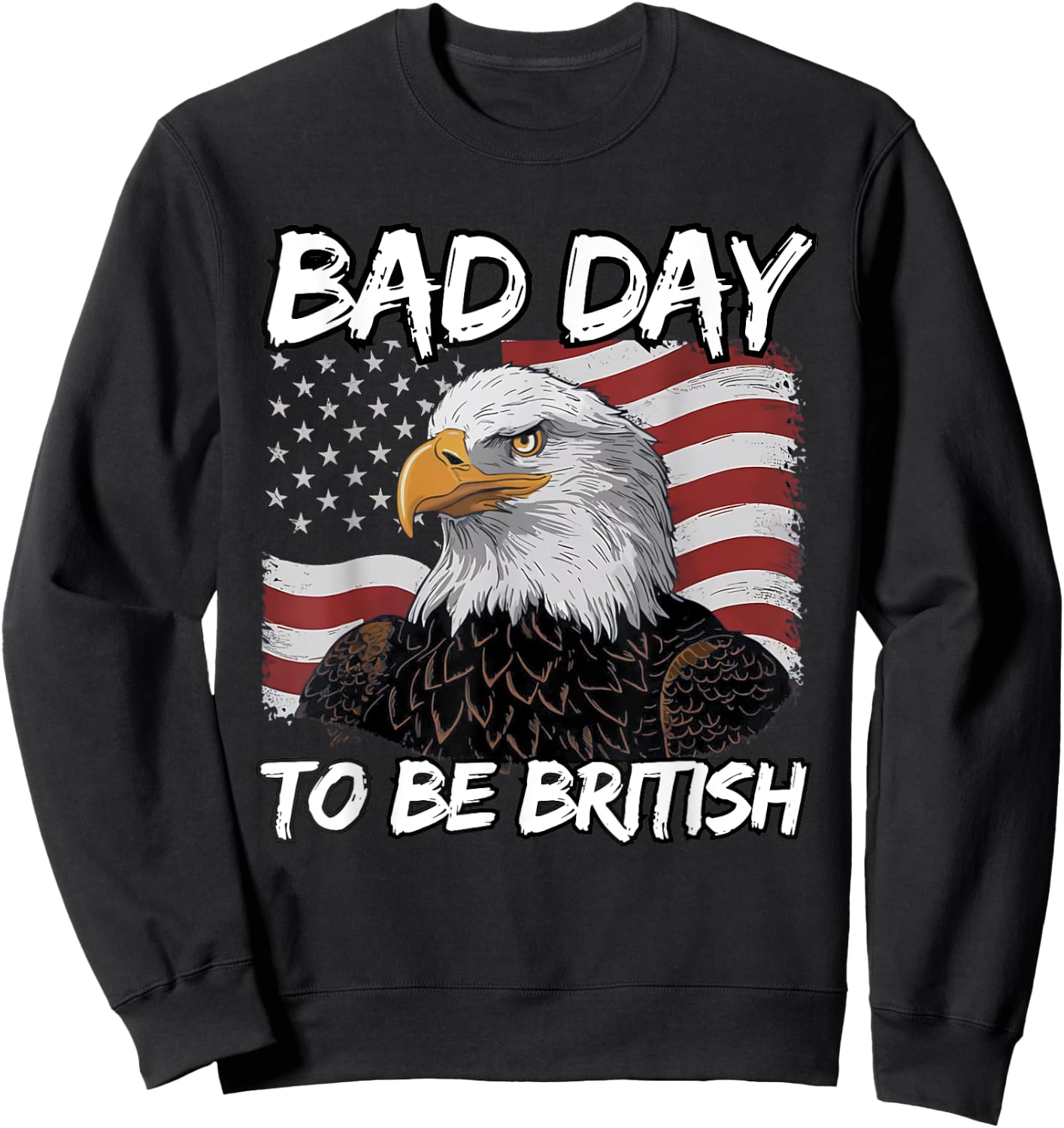 Vintage Eagle USA Flag Bad Day To Be British 4th Of July Sweatshirt - Sweatshirt | Black