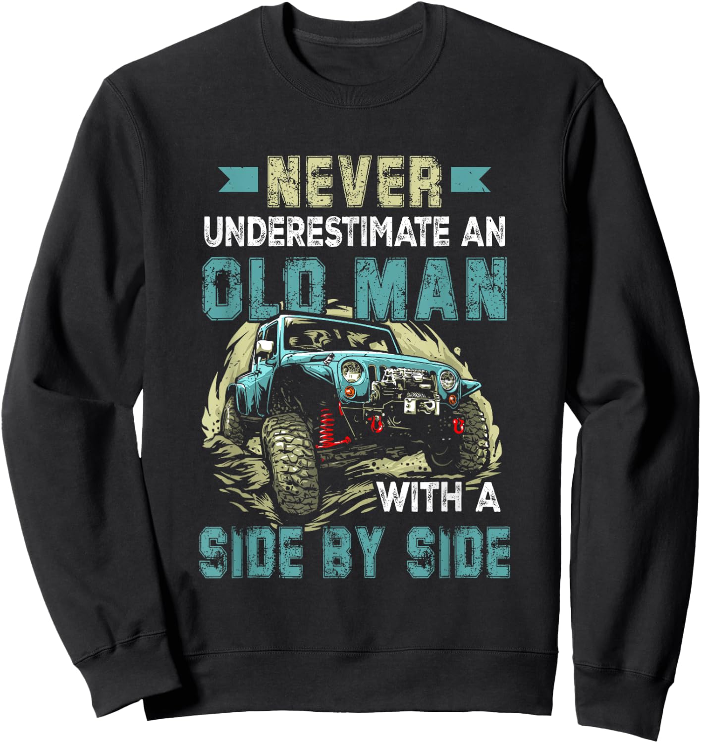 Never Underestimate An Old Man With A Side By Side UTV Sweatshirt - Sweatshirt | Black