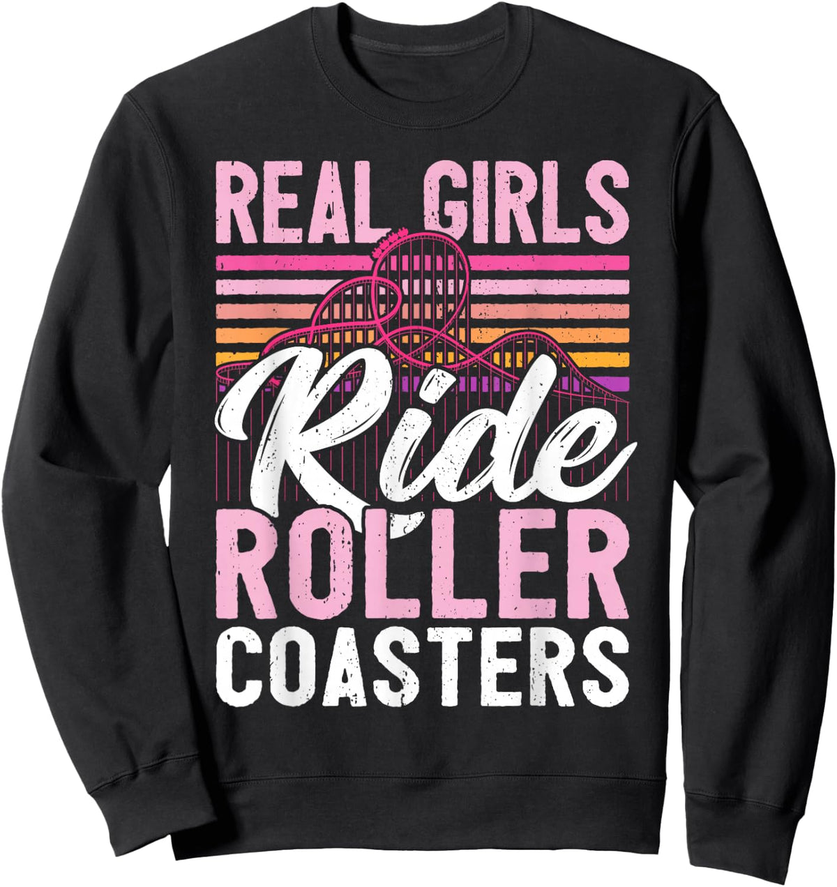 Real Girls Ride Rollercoasters I Women Roller Coaster Sweatshirt - Sweatshirt | Black