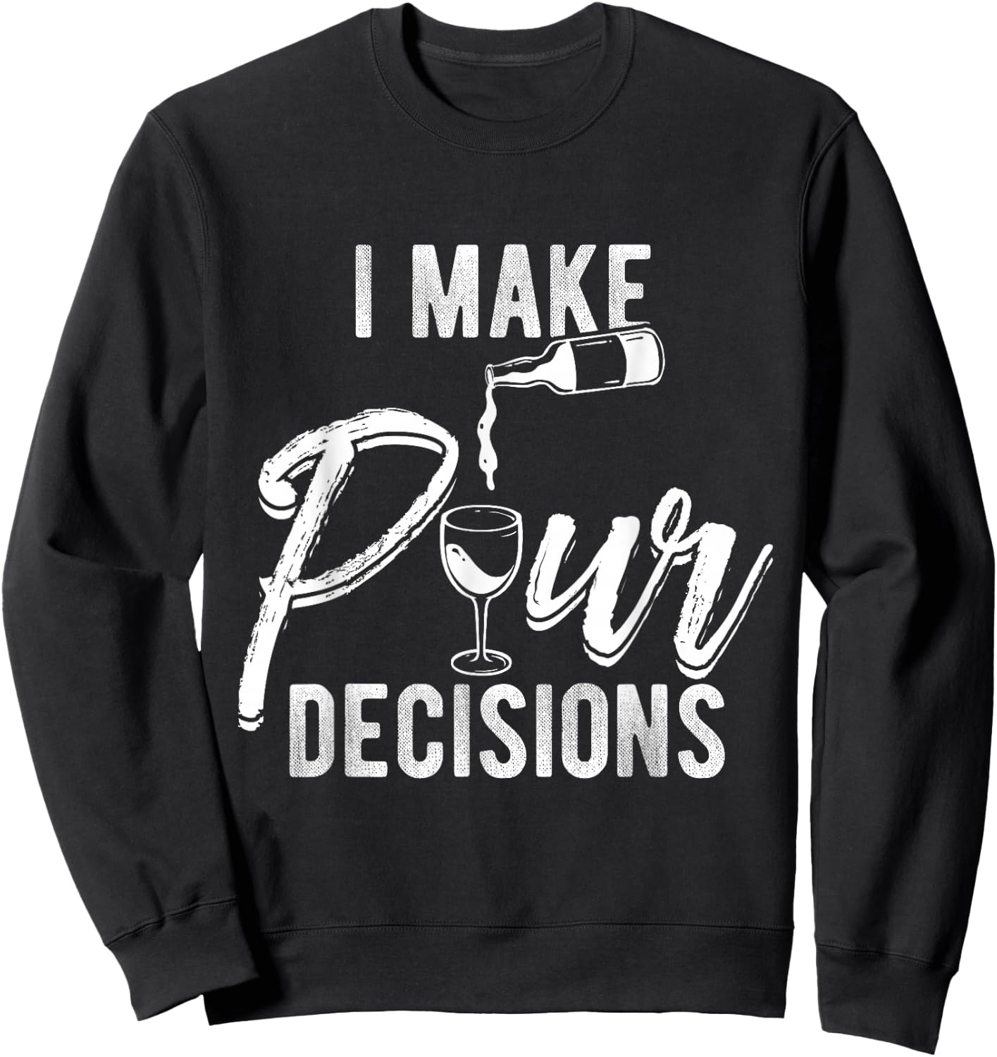 I MAKE POUR DECISIONS Wine Humor Pun Drinks Party Sweatshirt - Sweatshirt | Black