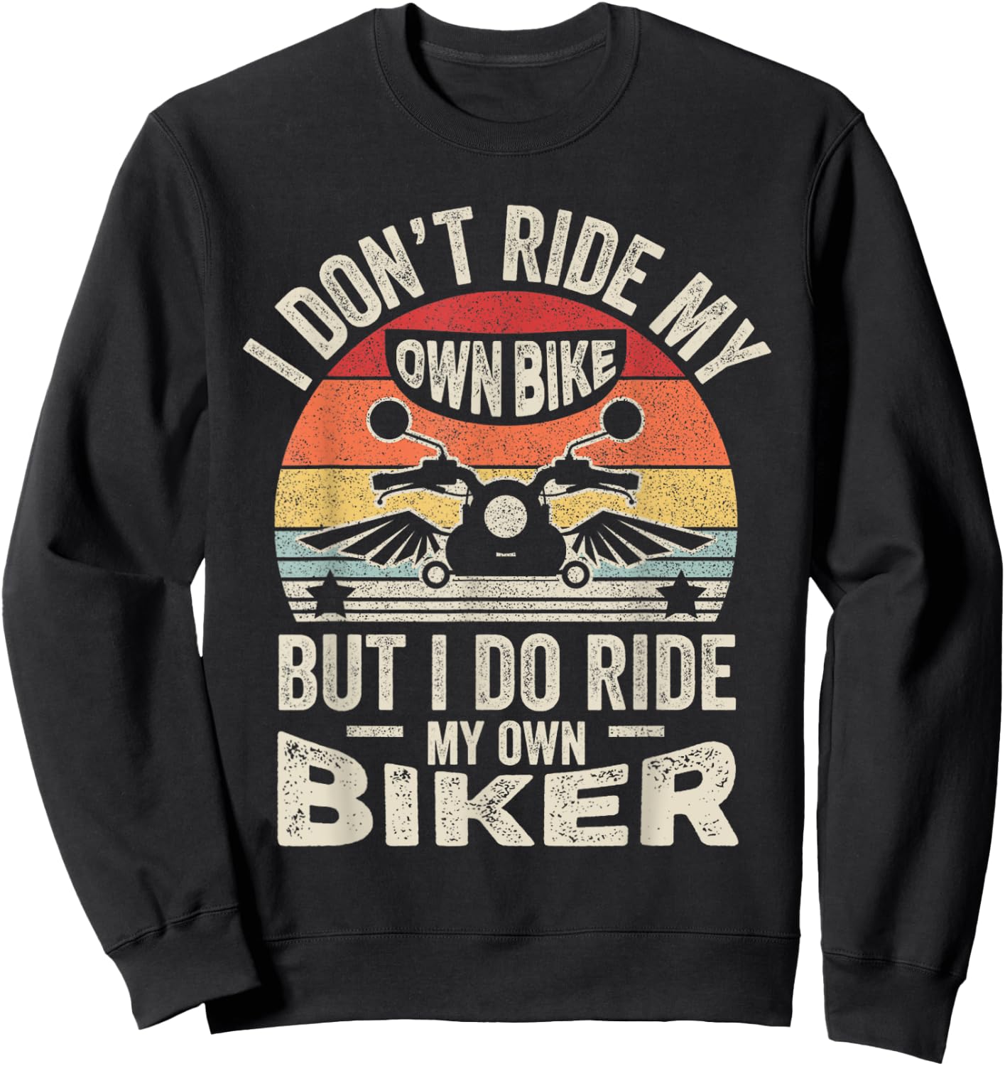 Retro I Don't Ride My Own Bike But I Do Ride My Own Biker Sweatshirt - Sweatshirt | Black