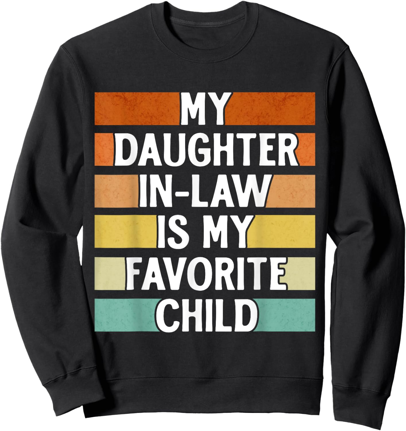 My Daughter In Law Is My Favorite Child Funny Fathers Day Sweatshirt - Sweatshirt | Black