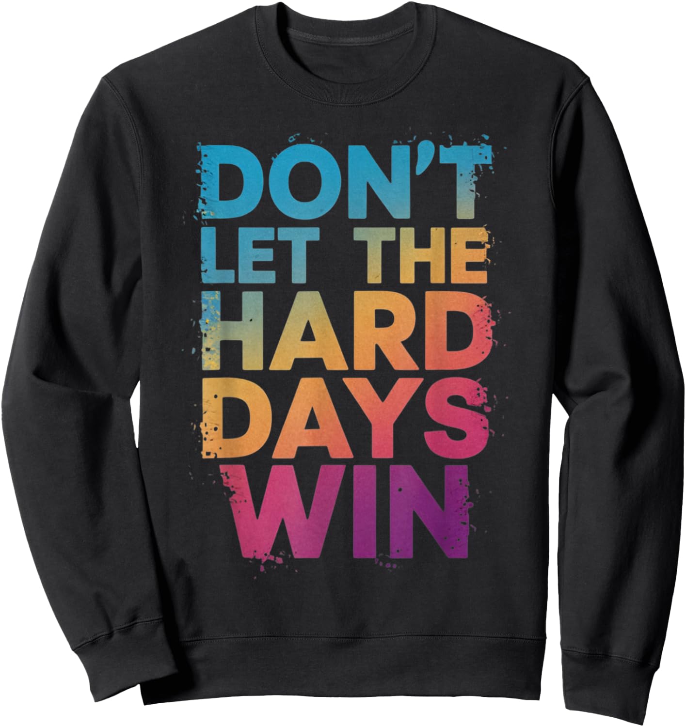 Don't Let The Hard Days Win Sweatshirt - Sweatshirt | Black