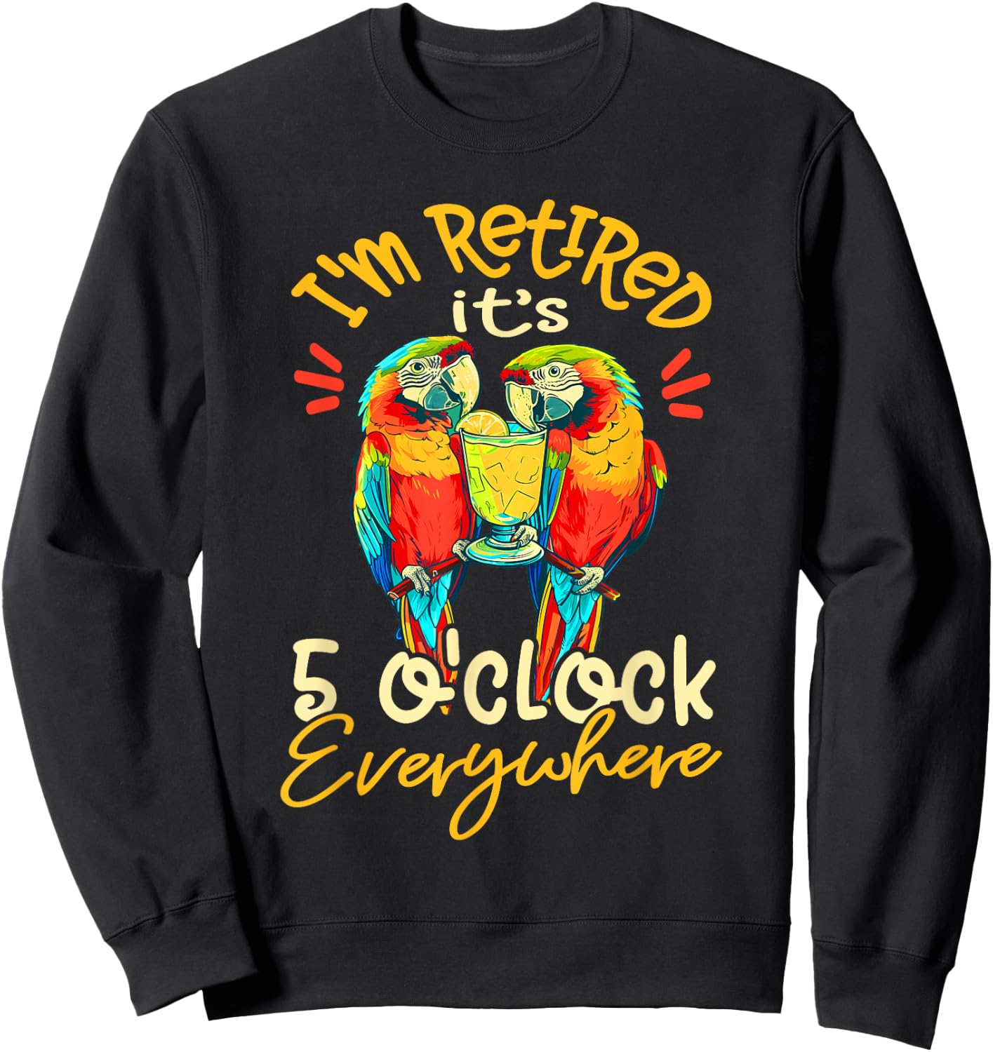 I'm Retired - It's 5 o'clock Everywhere - 5 oclock somewhere Sweatshirt - Sweatshirt | Black