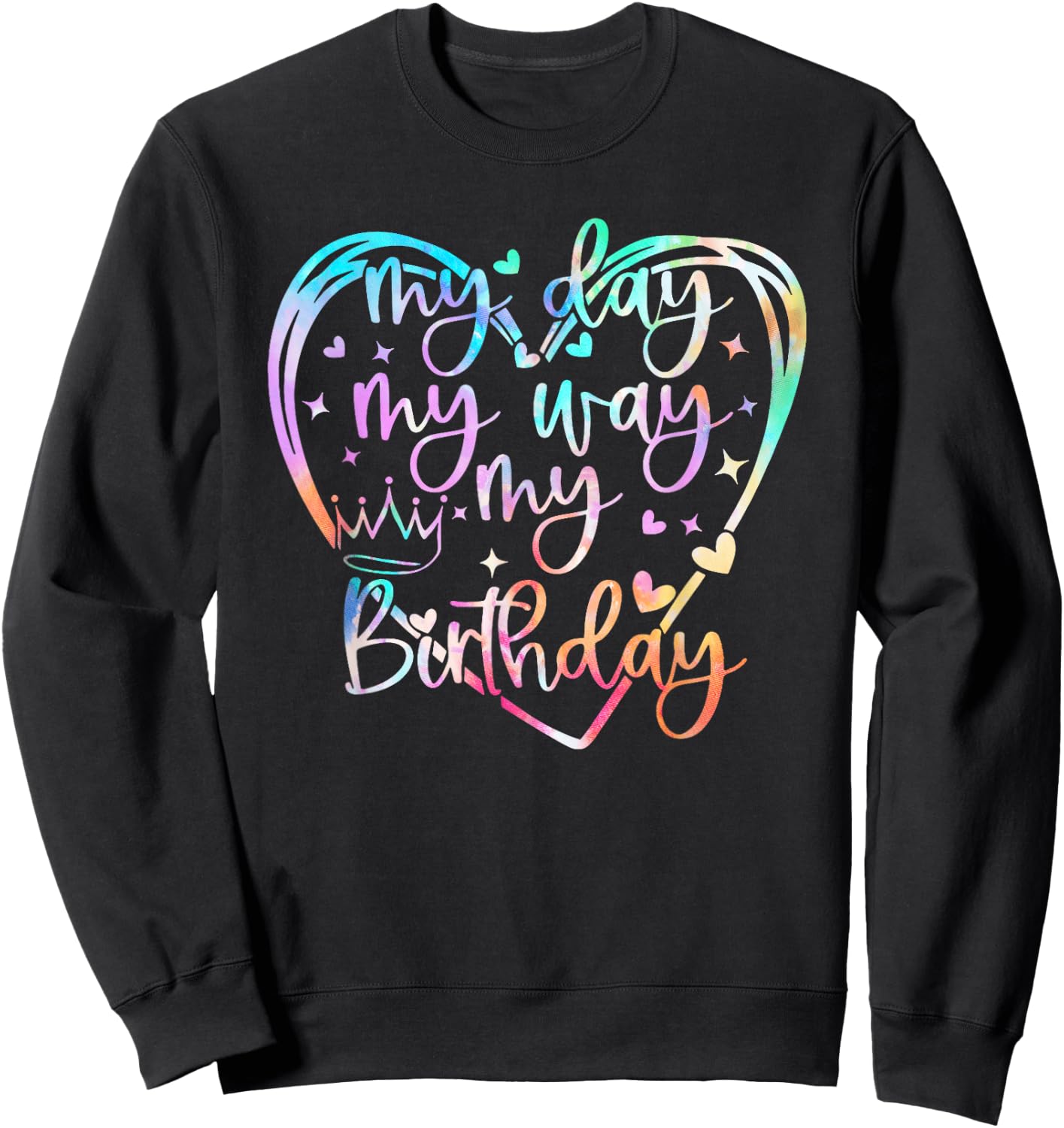 My Day My Way My Birthday Tie Dye, Funny Birthday Queen Sweatshirt - Sweatshirt | Black