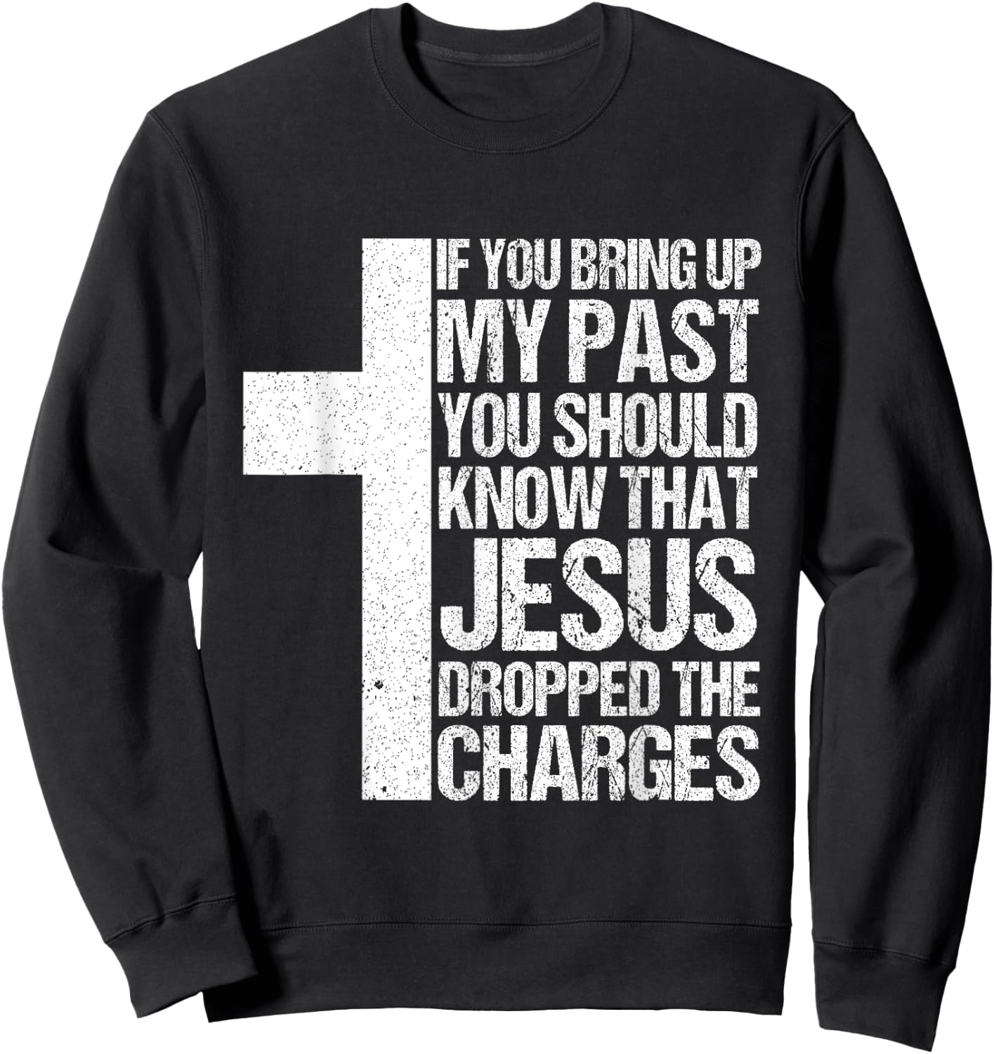 If You Bring Up My Past You Should Know That Jesus Dropped Sweatshirt - Sweatshirt | Black