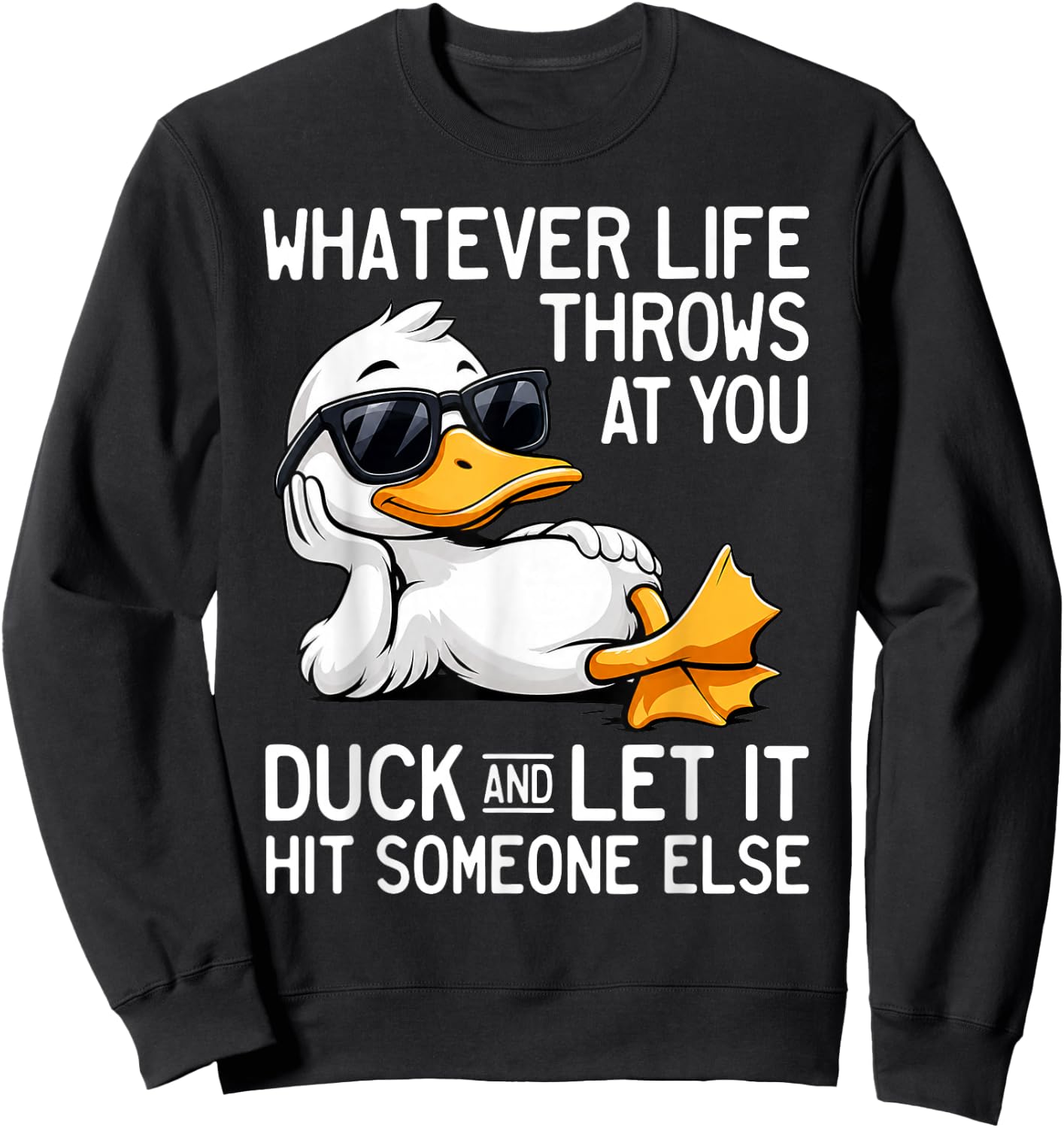 Whatever Life Throws At You Duck Let It Hit Someone Sweatshirt - Sweatshirt | Black
