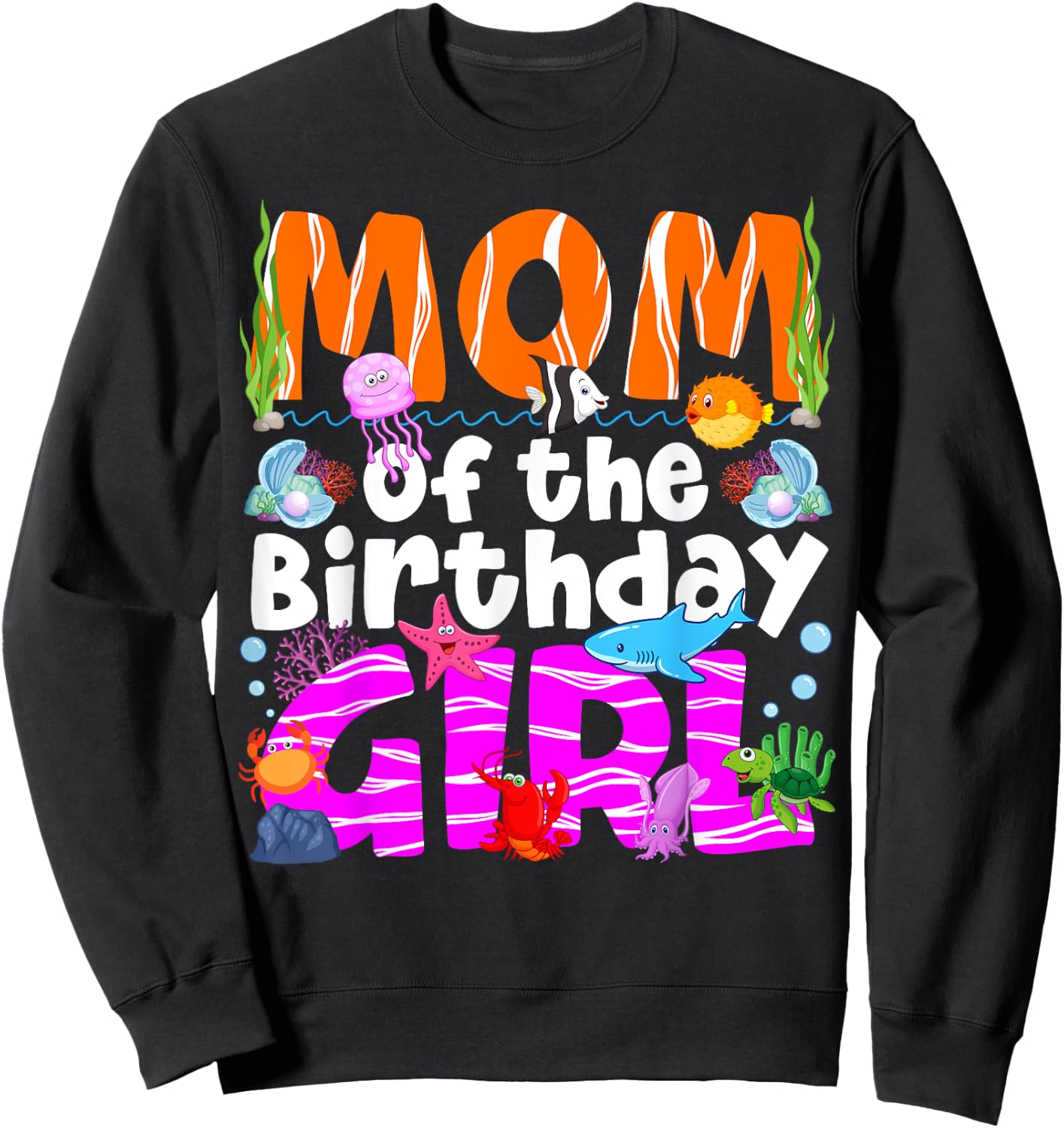 Mom Under Sea Birthday Party Girls Ocean Sea Animals Themed Sweatshirt - Sweatshirt | Black