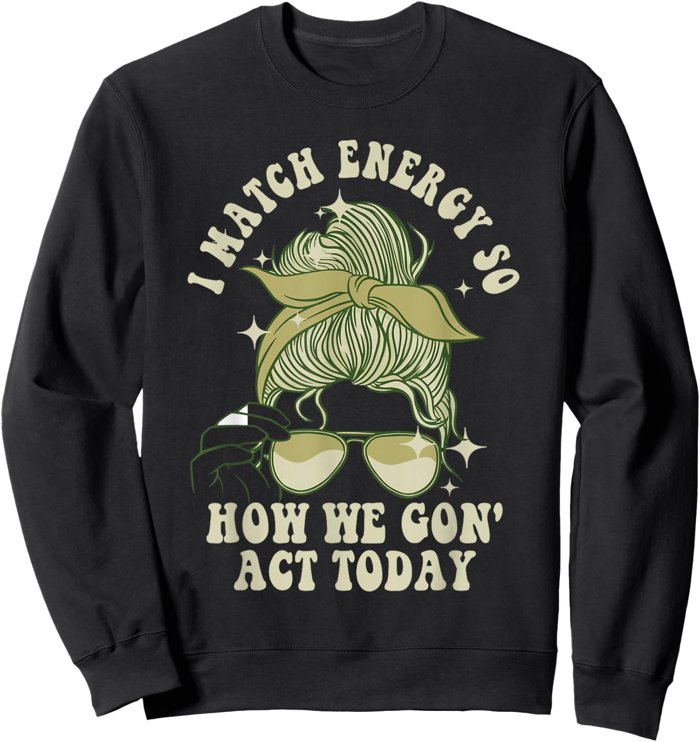 I Match Energy So How We Gon' Act Today Funny I Match Energy Sweatshirt - Sweatshirt | Black