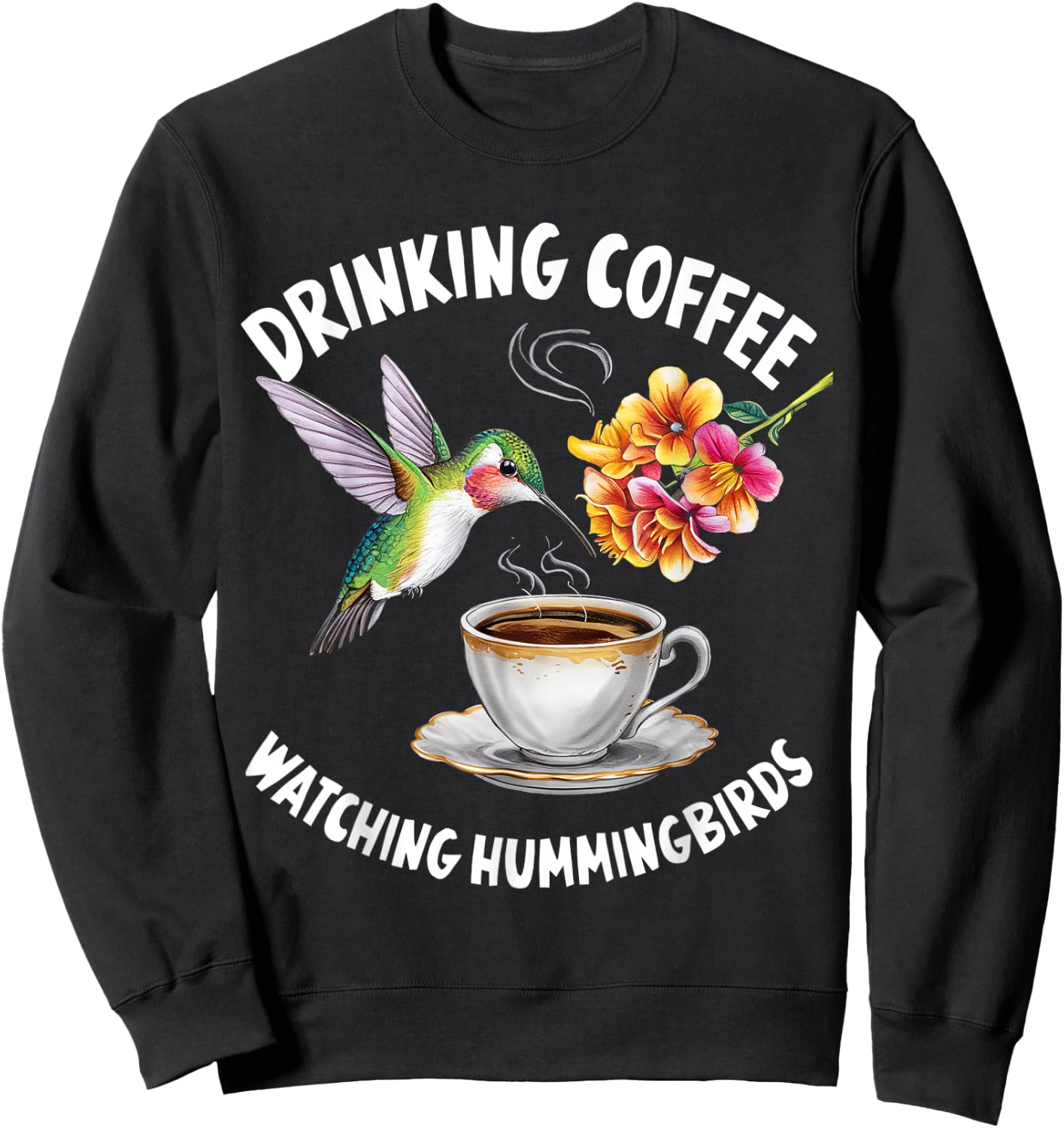 Drinking Coffee Watching Hummingbirds Coffee Bird Lovers Sweatshirt - Sweatshirt | Black