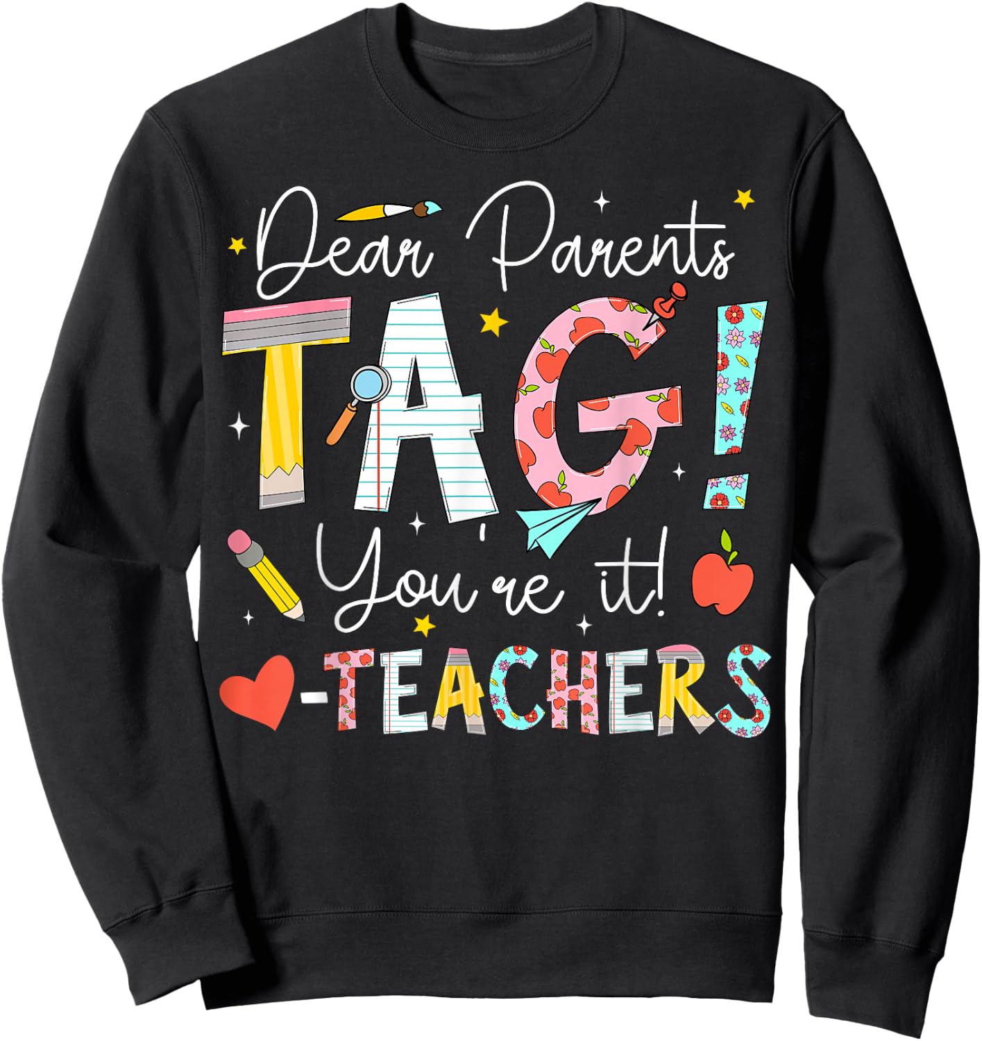 Dear Parents Tag You're It Love Teachers Last Day of School Sweatshirt - Sweatshirt | Black