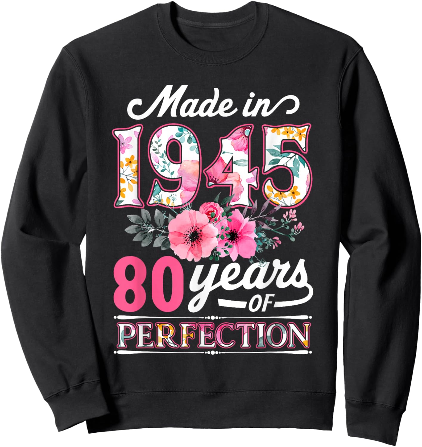 80 Years Old, Made in 1945, Flower Flower, 80th Birthday, Ladies Sweatshirt - Sweatshirt | Black