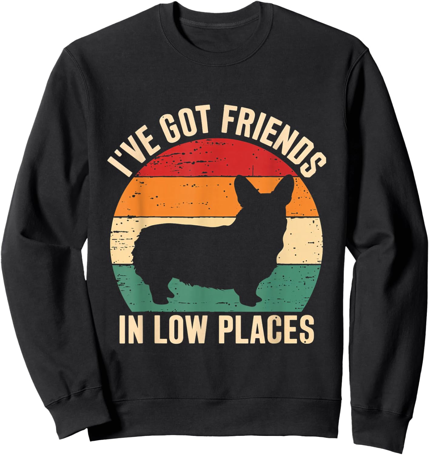 I've Got Friends Corgi Pembroke Low Places Dog Lovers Sweatshirt - Sweatshirt | Black