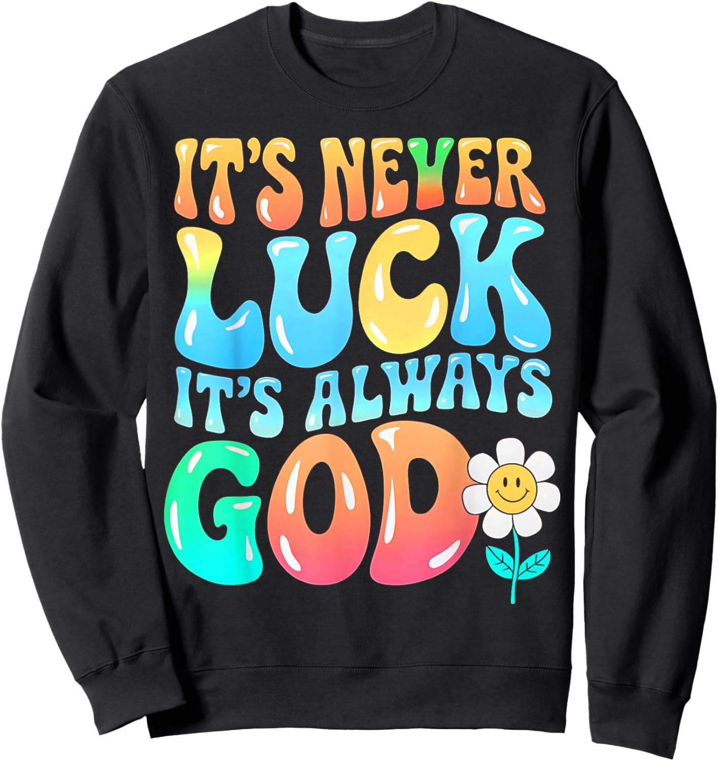 It's Never Luck It's Always God Groovy Gradient Prayer Gifts Sweatshirt - Sweatshirt | Black