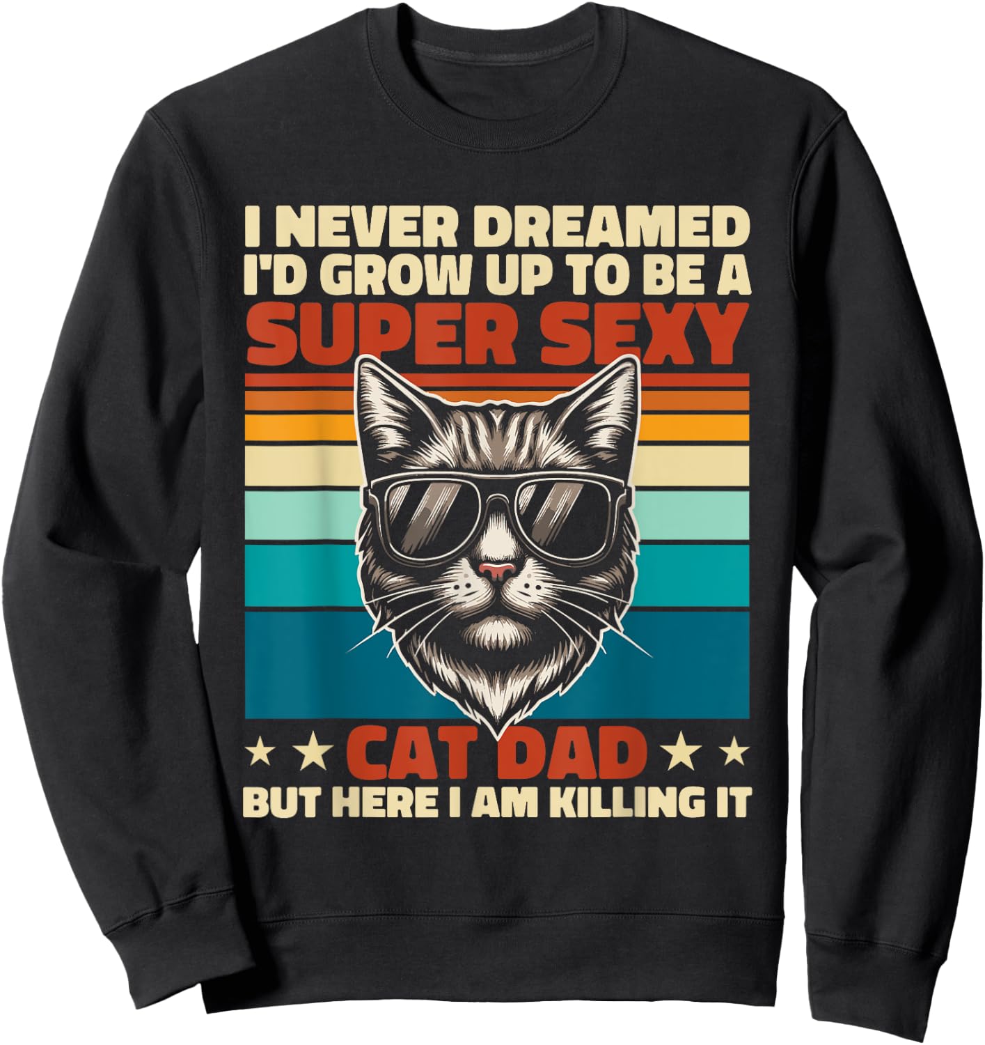Cat Dad I Never Dreamed I'd Grow Up Super Sexy Cat Dad Retro Sweatshirt - Sweatshirt | Black