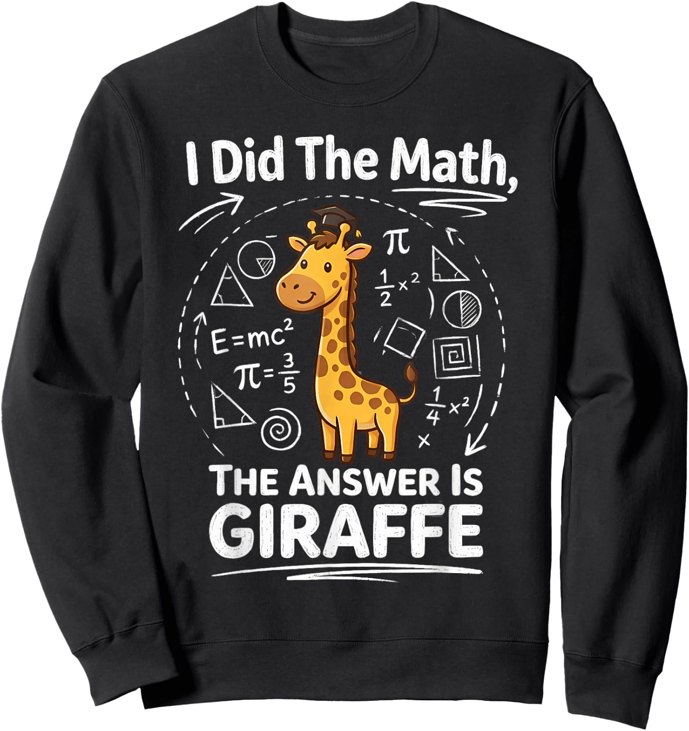 I Did The Math The Answer is Giraffe Funny Zoo Maths Humor Sweatshirt - Sweatshirt | Black