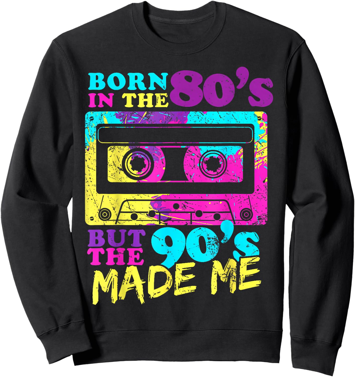 Vintage Cassette Born in The 80s But 90s Made Me I Love 80s Sweatshirt - Sweatshirt | Black