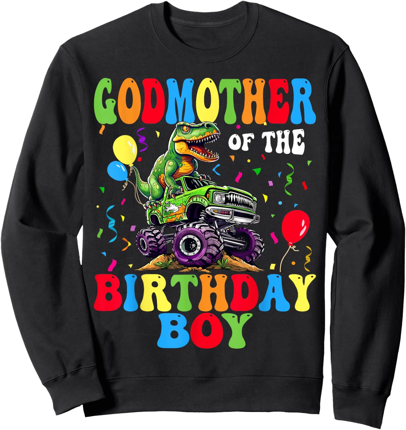 GodMother Of The Birthday Boy Dinosaur Monster Truck Sweatshirt - Sweatshirt | Black
