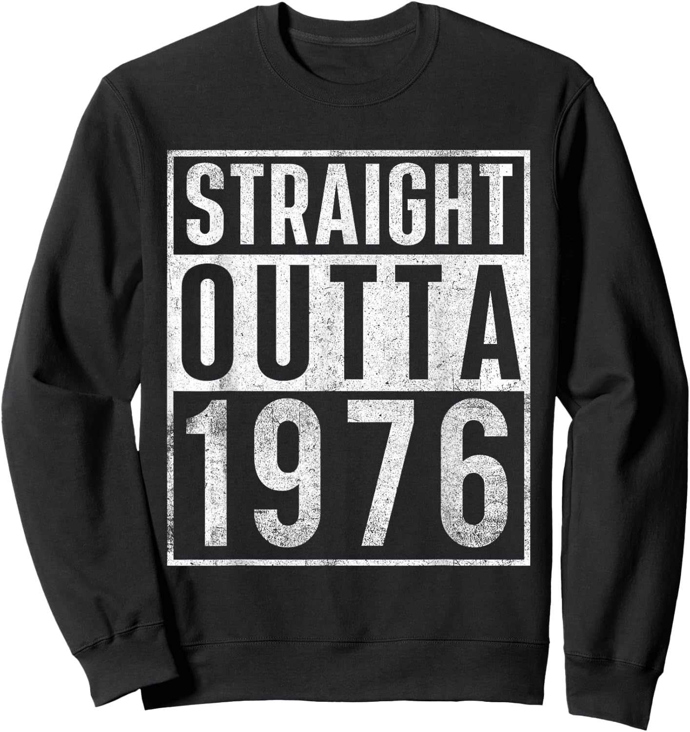 Straight Outta 1976 Year of Birth Birthday Sweatshirt - Sweatshirt | Black