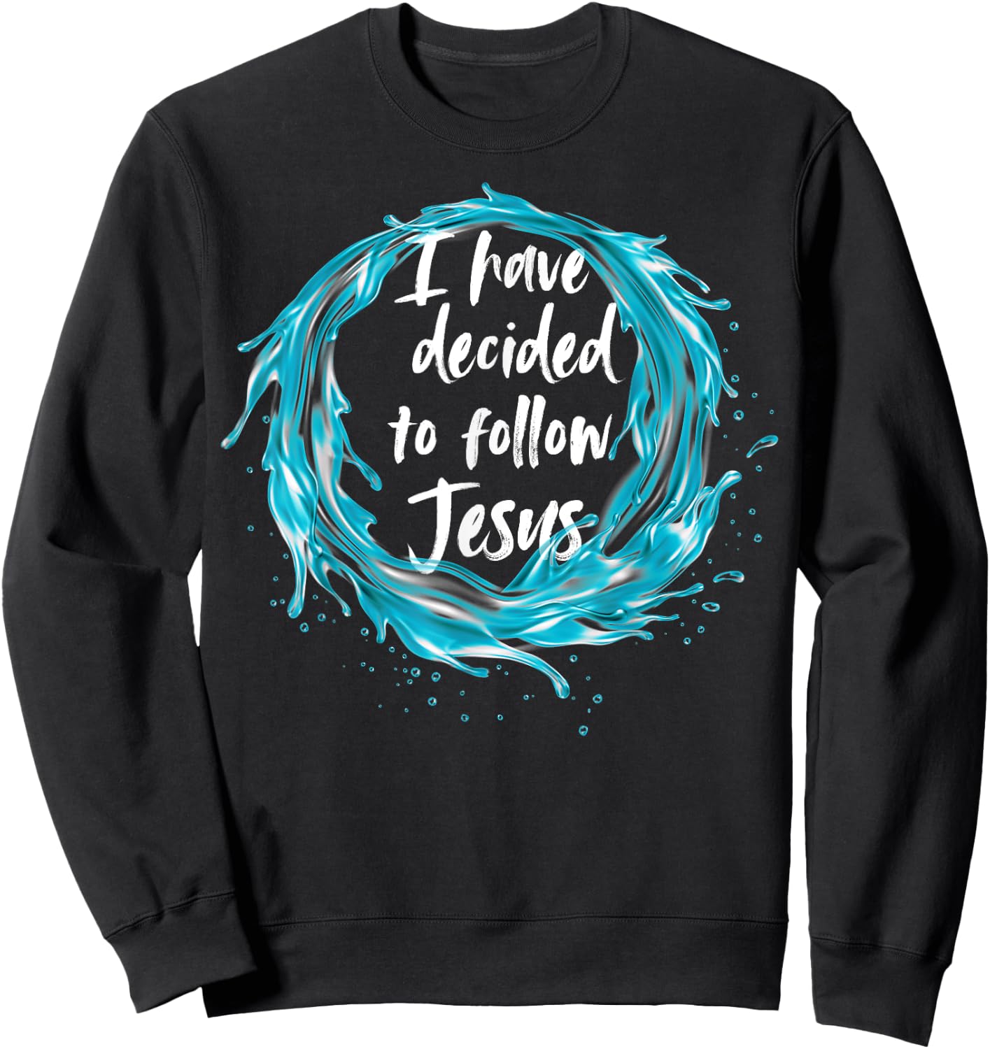 I have decided to follow Jesus Baptism with water splash Sweatshirt - Sweatshirt | Black