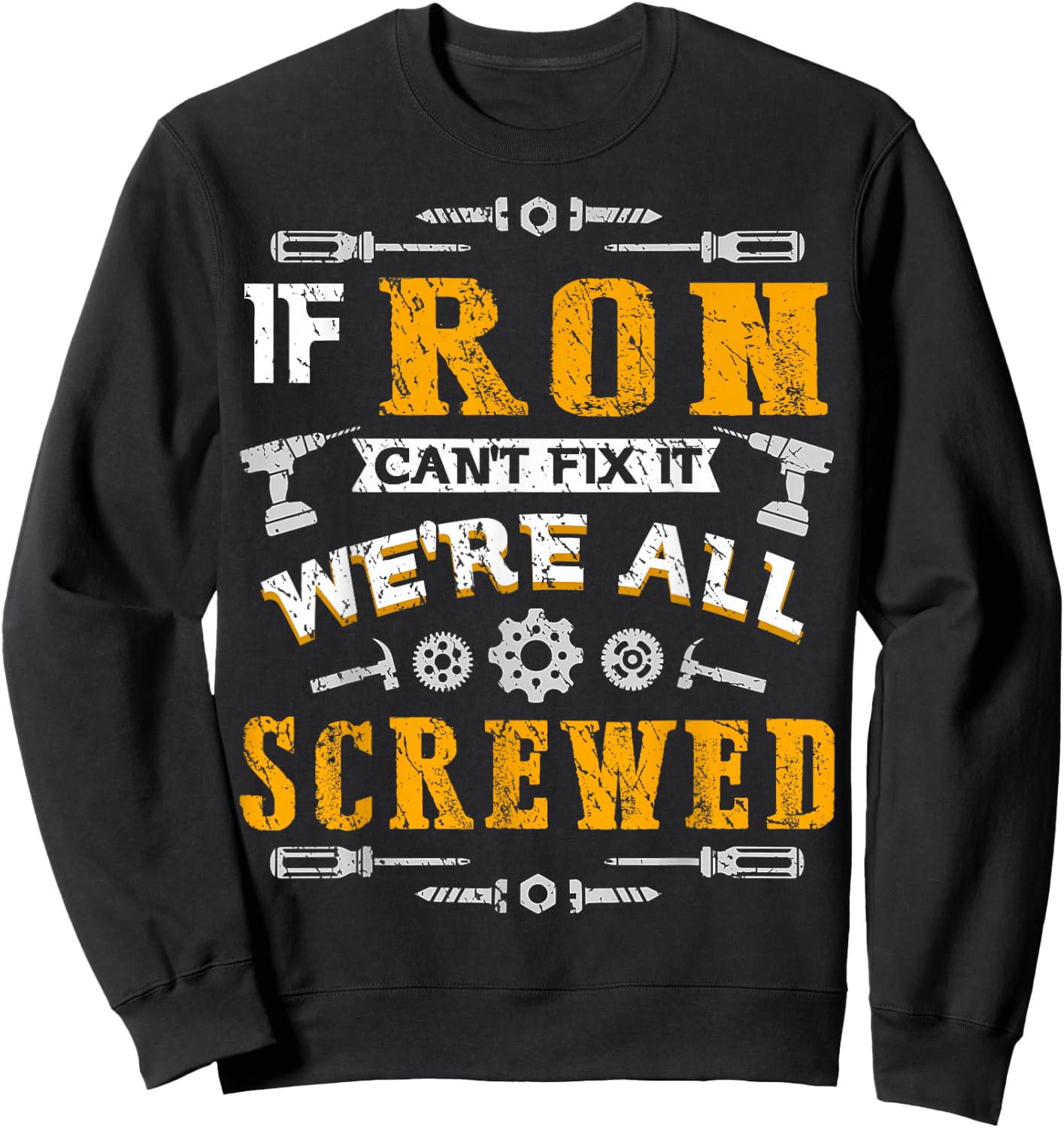 If Ron Can't Fix it We're All Screwed Funny Father's Day Sweatshirt - Sweatshirt | Black