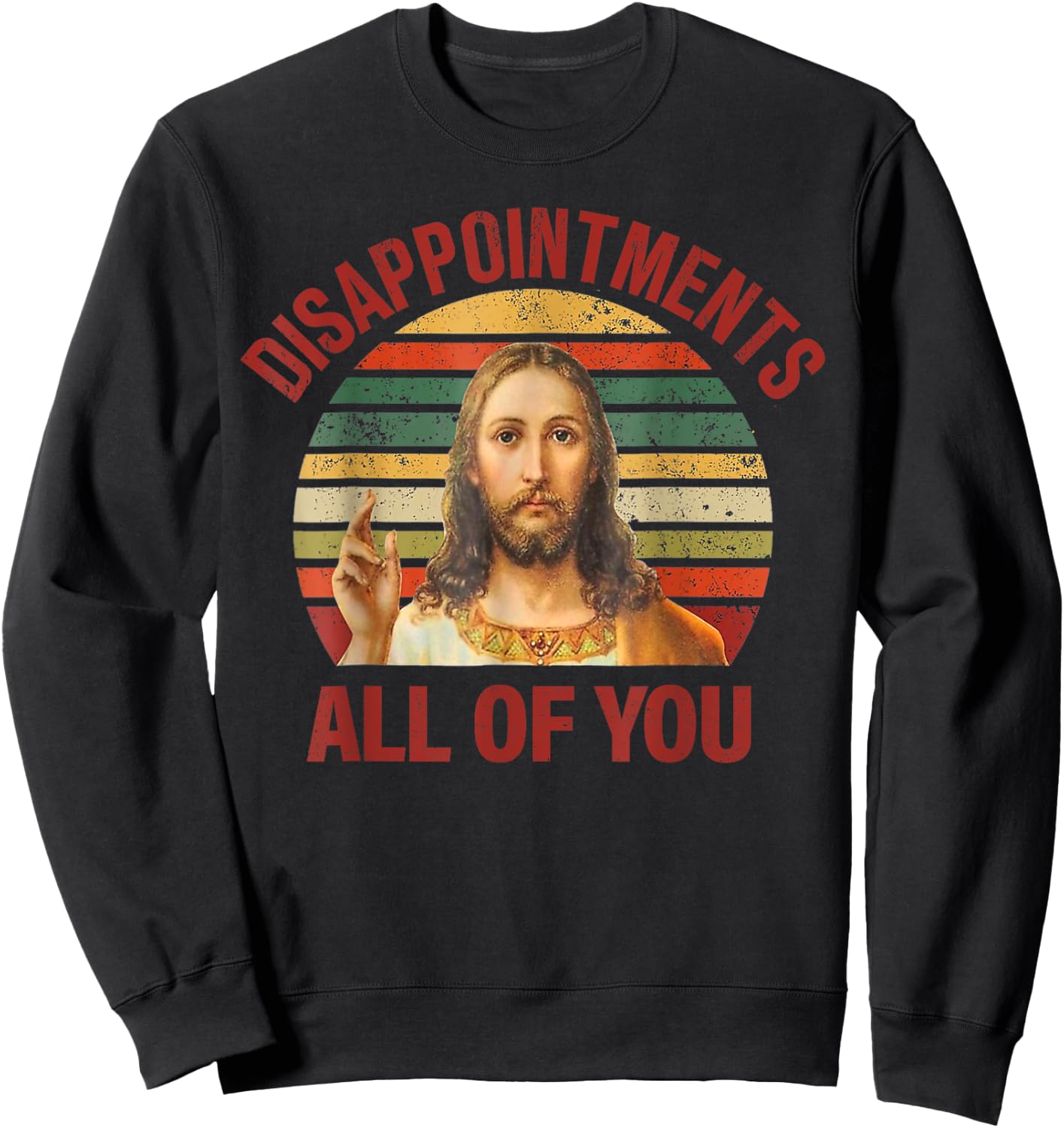 Disappointments Sarcastic All Of You Christian Jesus Sweatshirt - Sweatshirt | Black
