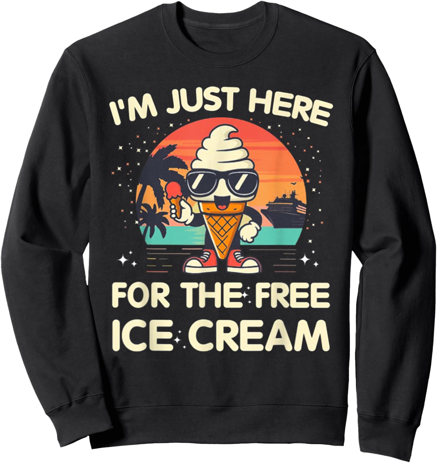 I'm Just Here For The Free Ice Cream Cruise Sweatshirt - Sweatshirt | Black