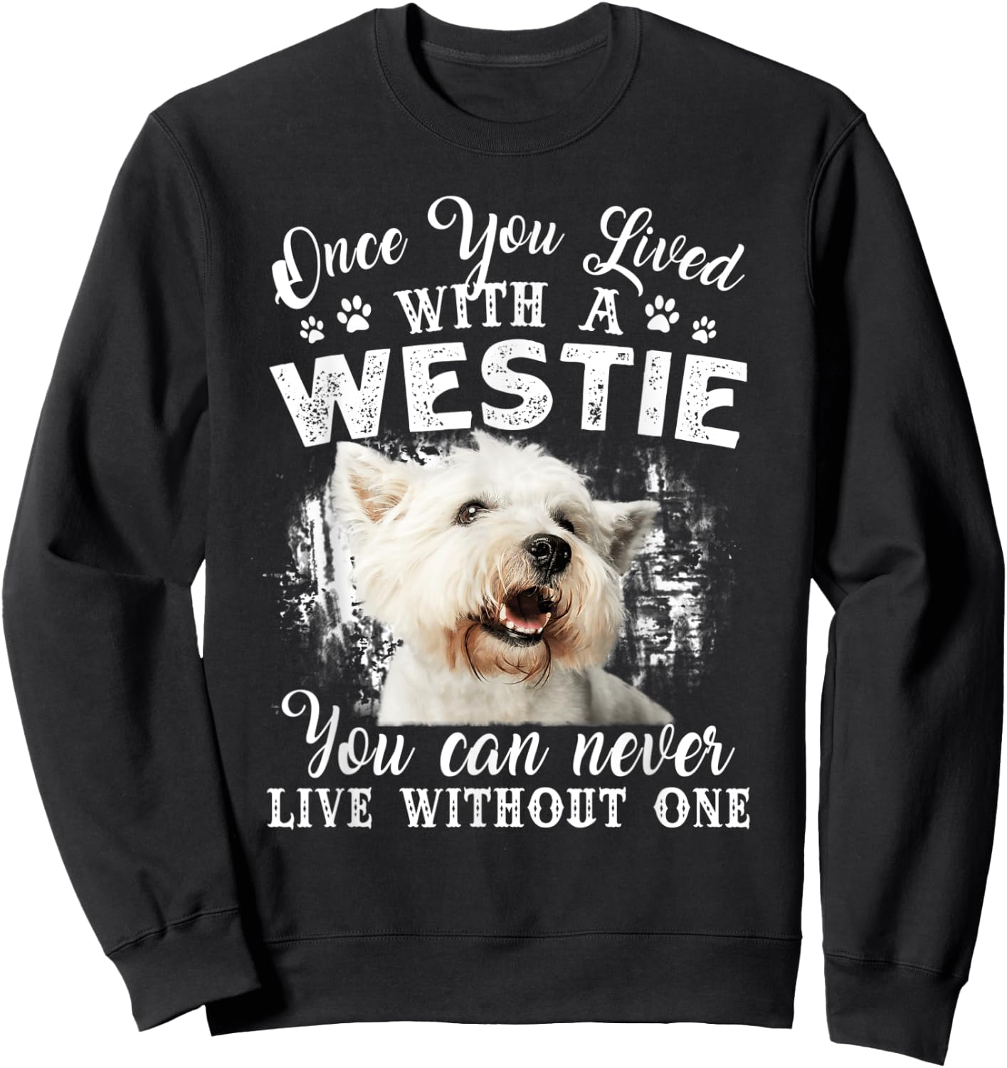 Once You Lived With A Westie You Can Never Live Without One Sweatshirt - Sweatshirt | Black