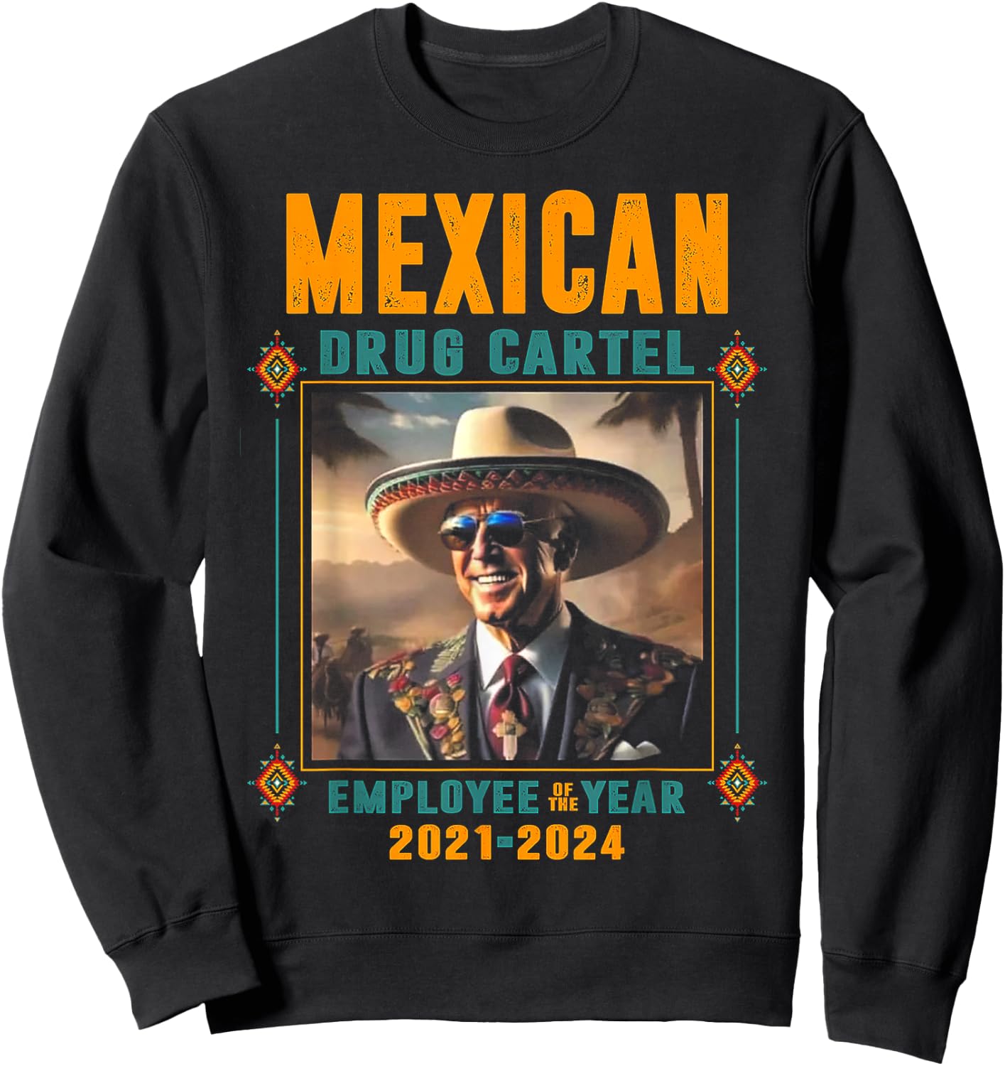 Mexican Drug Cartel Employee Of The Year - Biden Sweatshirt - Sweatshirt | Black