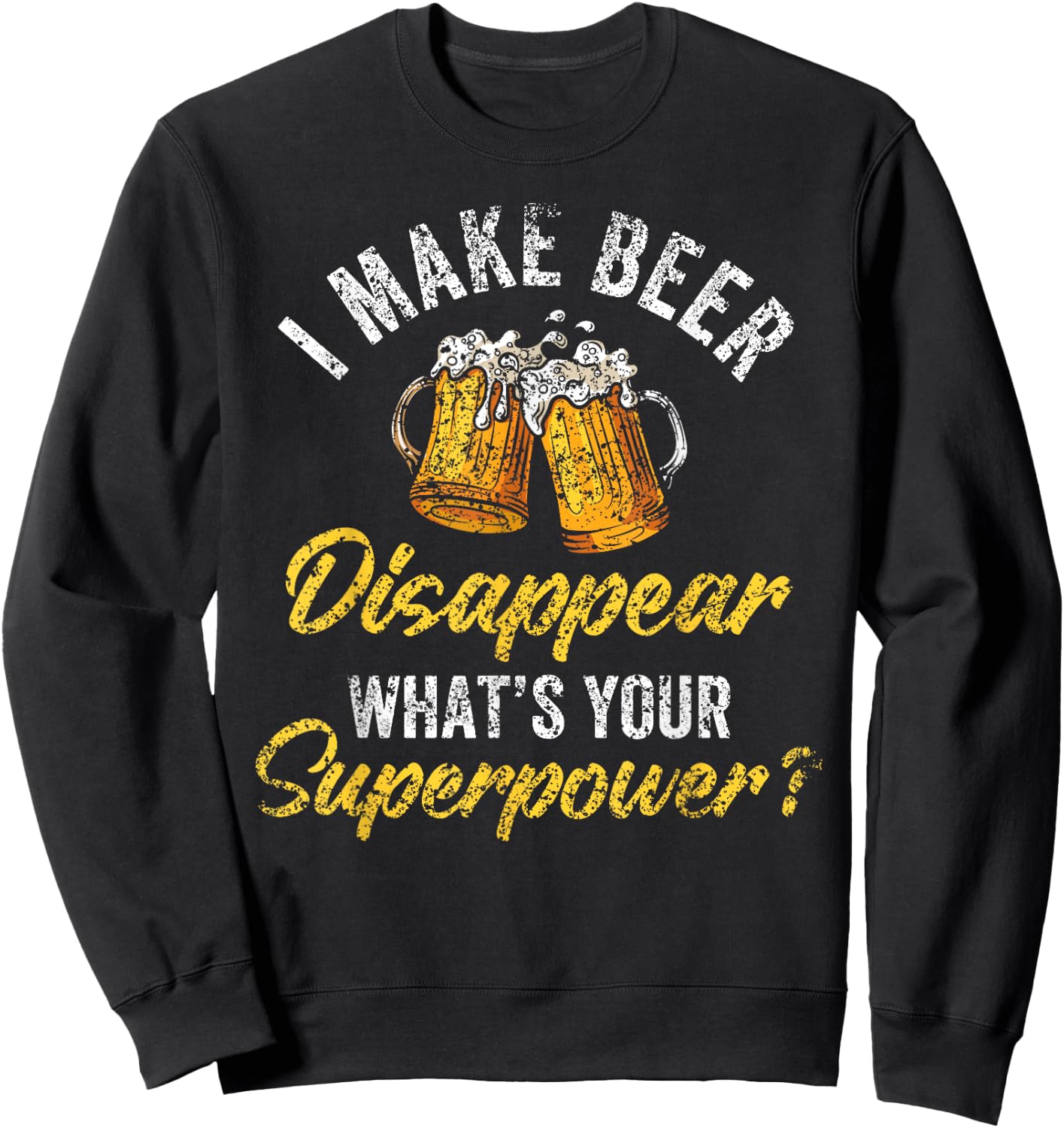 I Make Beer Disappear What's Your Superpower Beers Beer Sweatshirt - Sweatshirt | Black