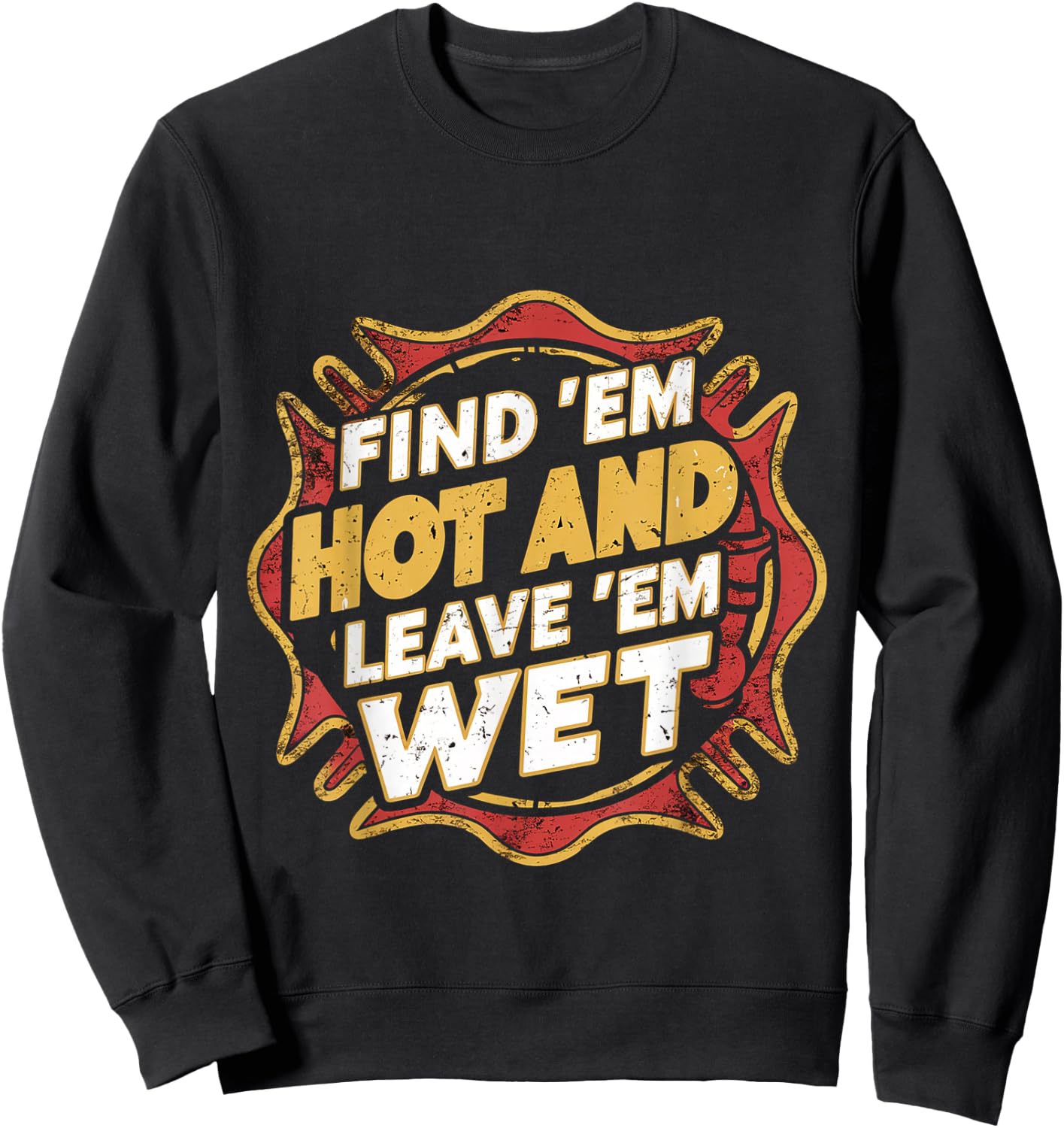 Find 'Em Hot And Leave 'Em Wet Sweatshirt - Sweatshirt | Black