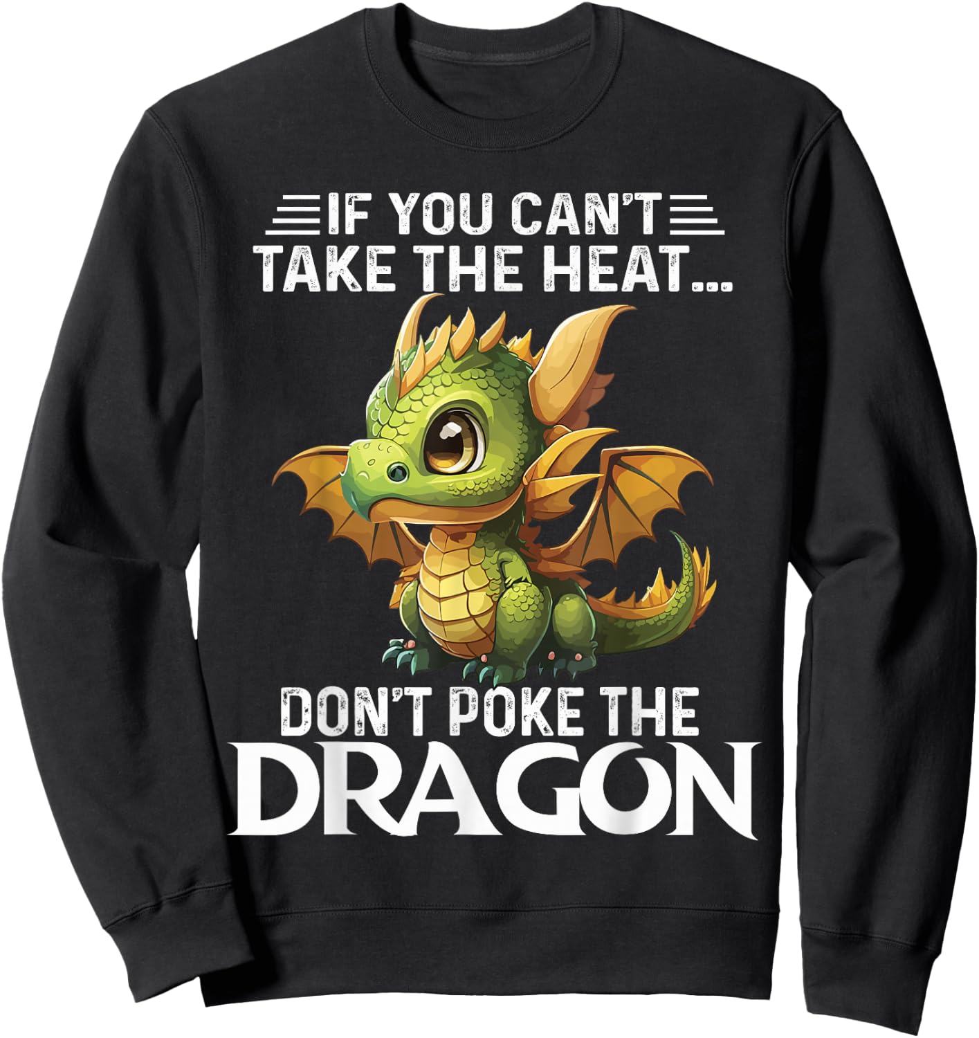 Cute If You Can't Take The Heat Don't Poke The Dragon Sweatshirt - Sweatshirt | Black