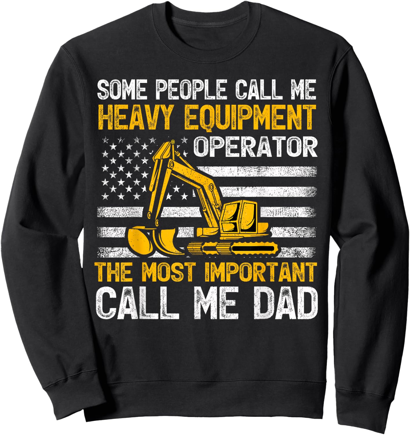 Some People Call Me Heavy Equipment Operator Excavator Dad Sweatshirt - Sweatshirt | Black
