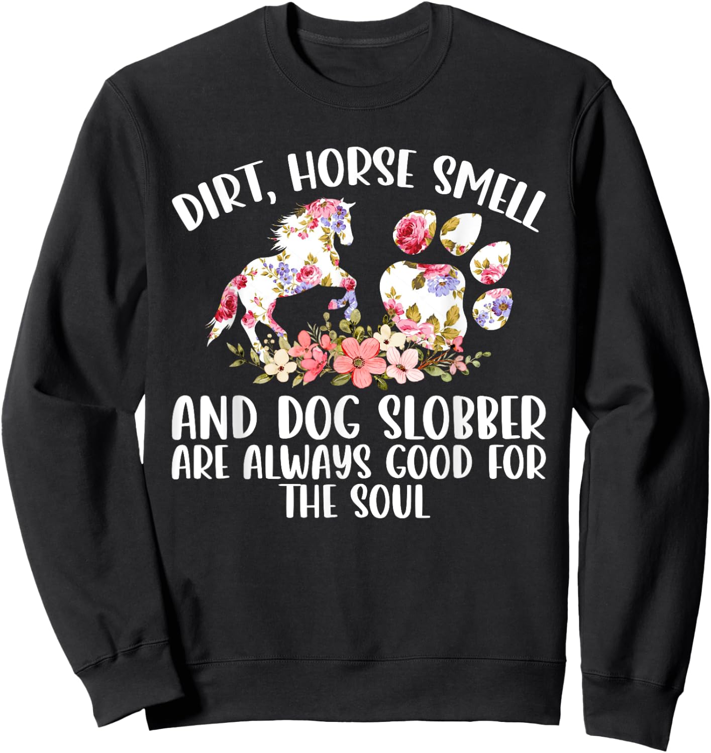 Dirt Horse Smell and Dog Slobber Horse Lover Sweatshirt - Sweatshirt | Black