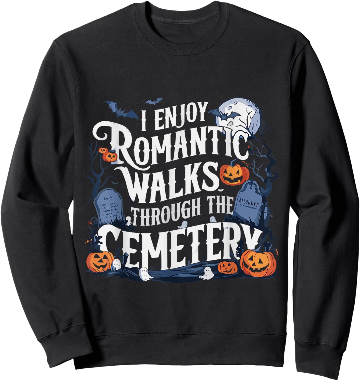 I Enjoy Romantic Walks Through The Cemetery Halloween Funny Sweatshirt - Sweatshirt | Black
