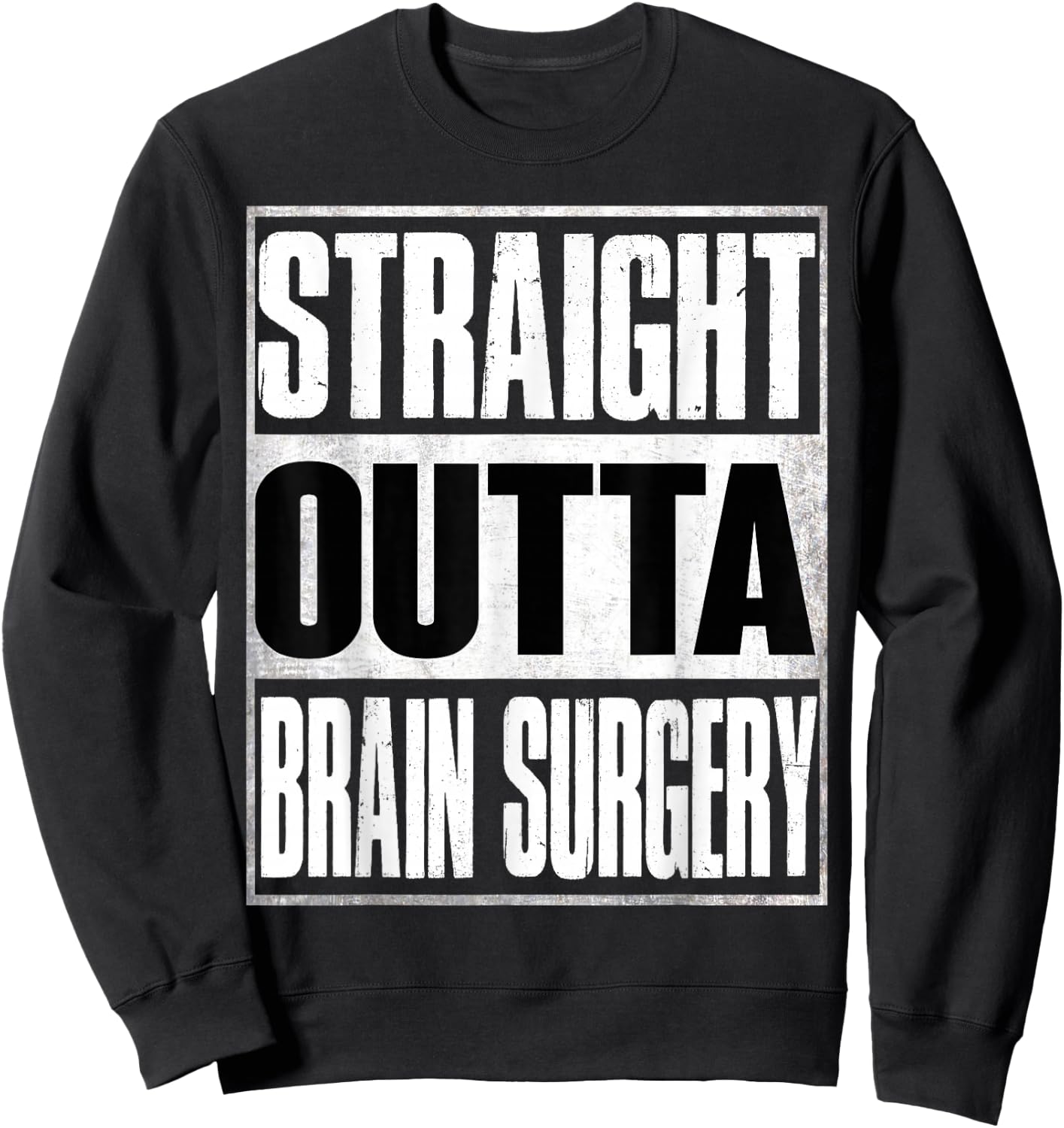 Straight Outta Brain Surgery Shirt Hospital Recovery Gifts Sweatshirt - Sweatshirt | Black