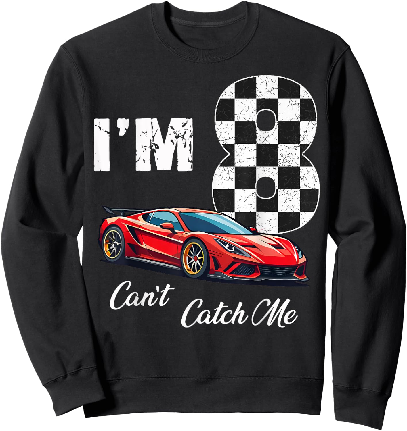 8th Birthday race car Can't Catch Me I'm 8 Eight Birthday Sweatshirt - Sweatshirt | Black