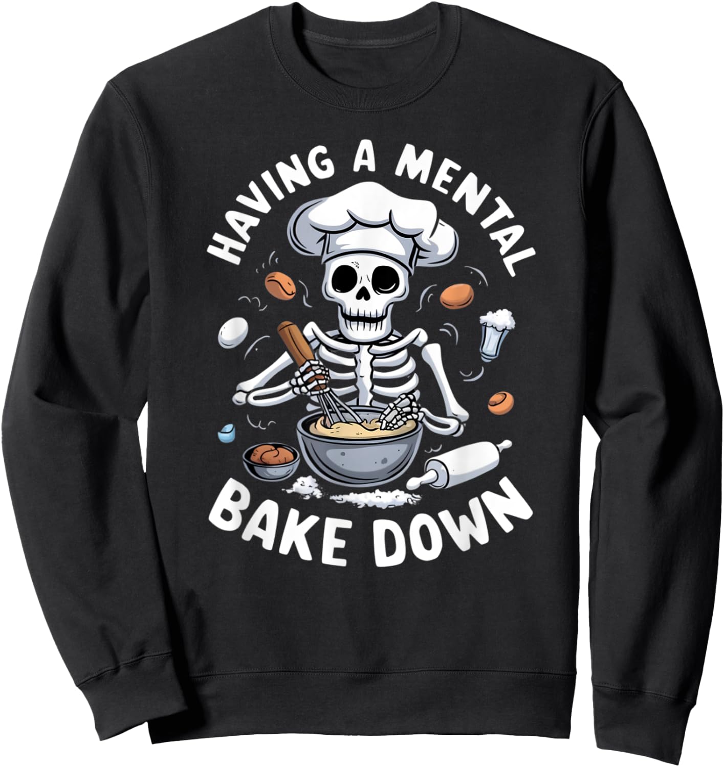 Having A Mental Bake Down Skeleton Funny Bakers Sweatshirt - Sweatshirt | Black