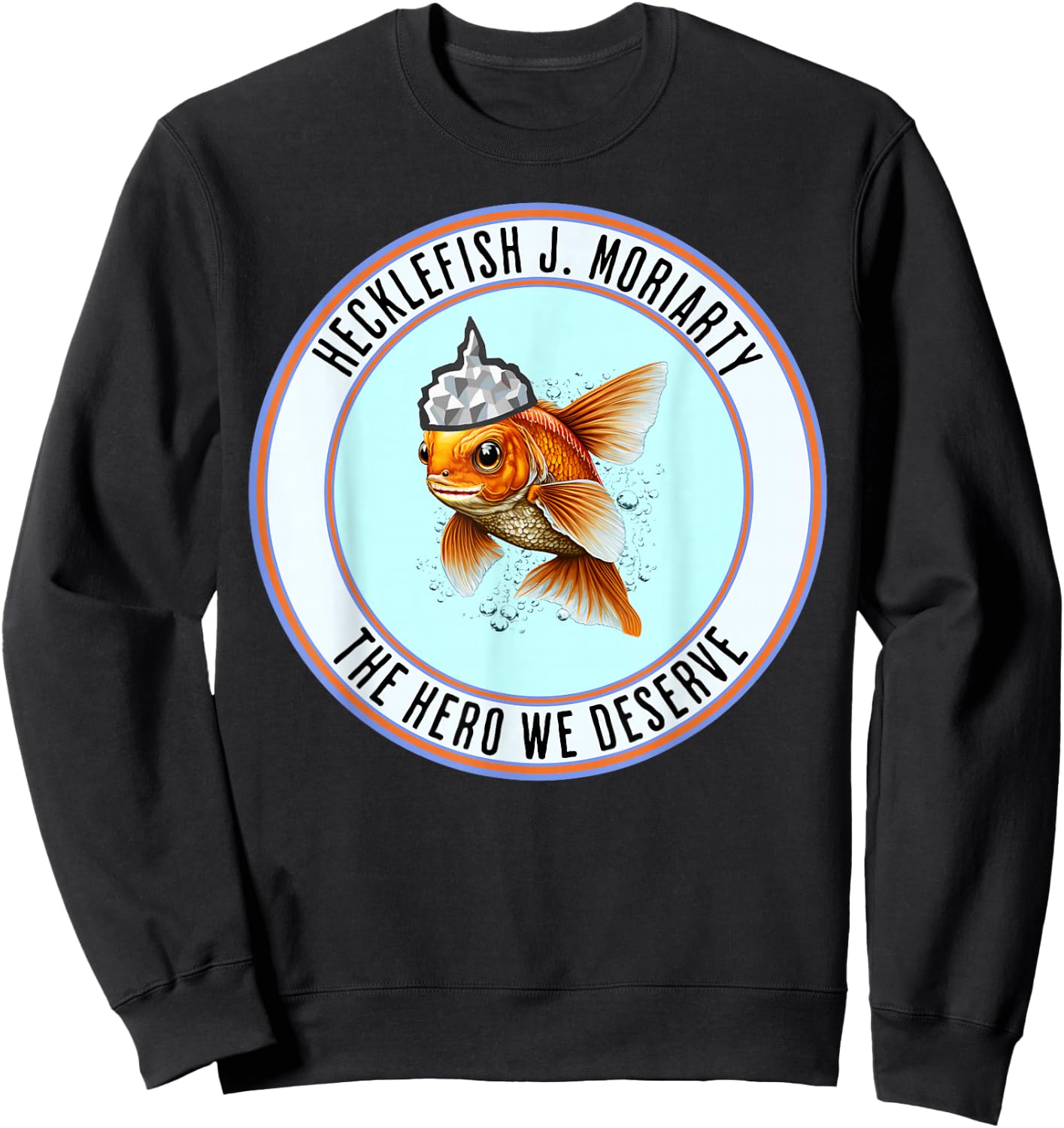 Hecklefish J. Moriarty The Hero We Deserve Is A Goldfish With A Tinfoil Hat - Vote , Small, Black Sweatshirt - Sweatshirt | Black
