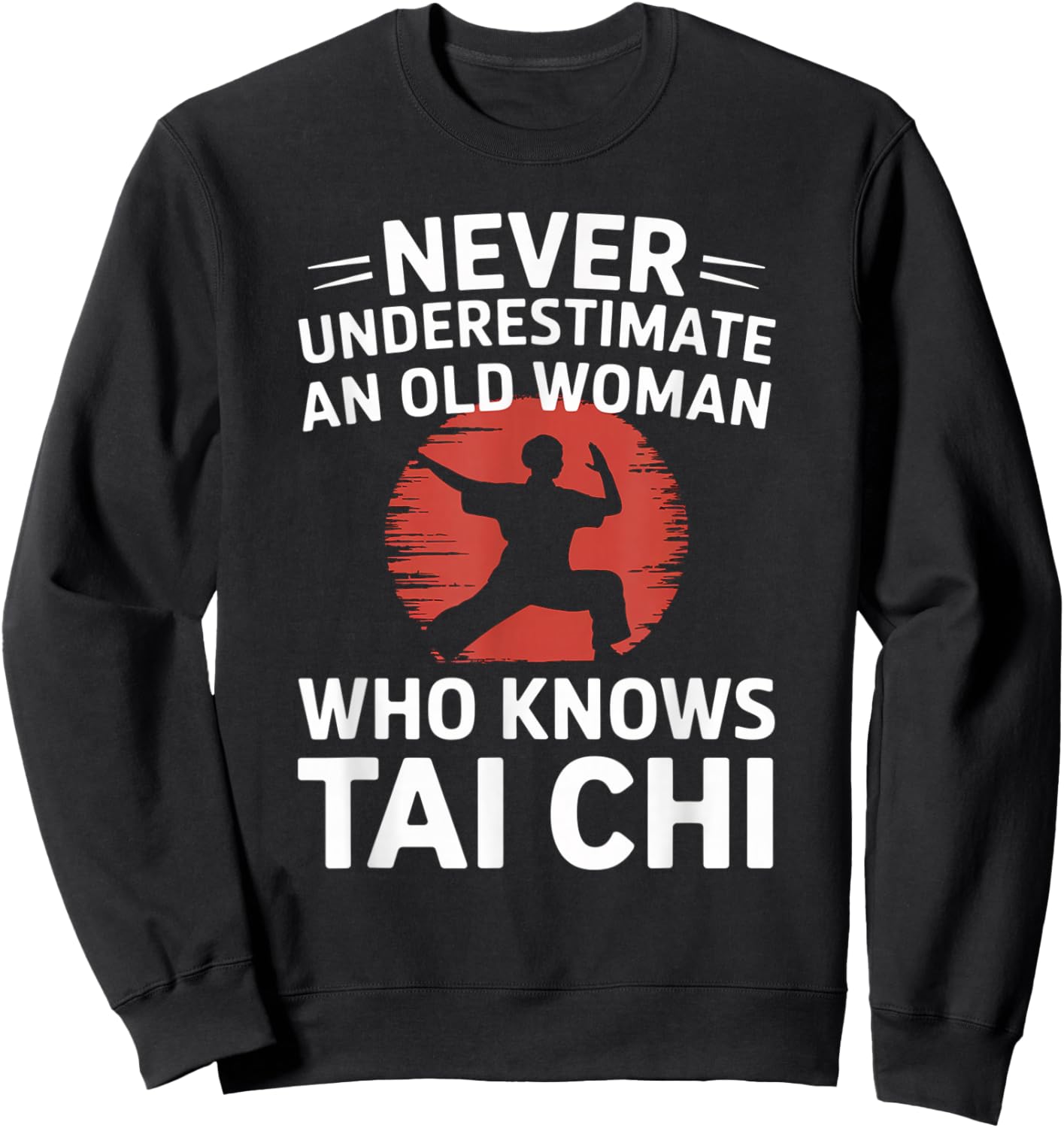 Never Underestimate An Old Woman Who Knows Tai Chi Sweatshirt - Sweatshirt | Black