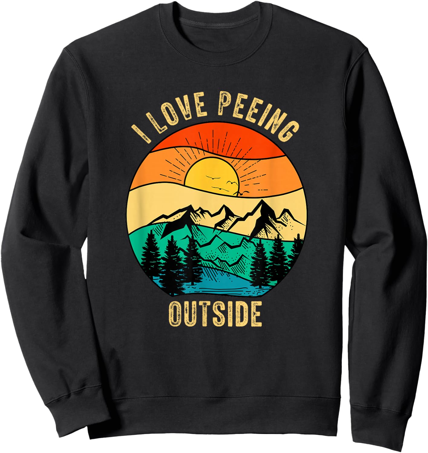 Funny Outdoor Camping Hiking Adventure I Love Peeing Outside Sweatshirt - Sweatshirt | Black