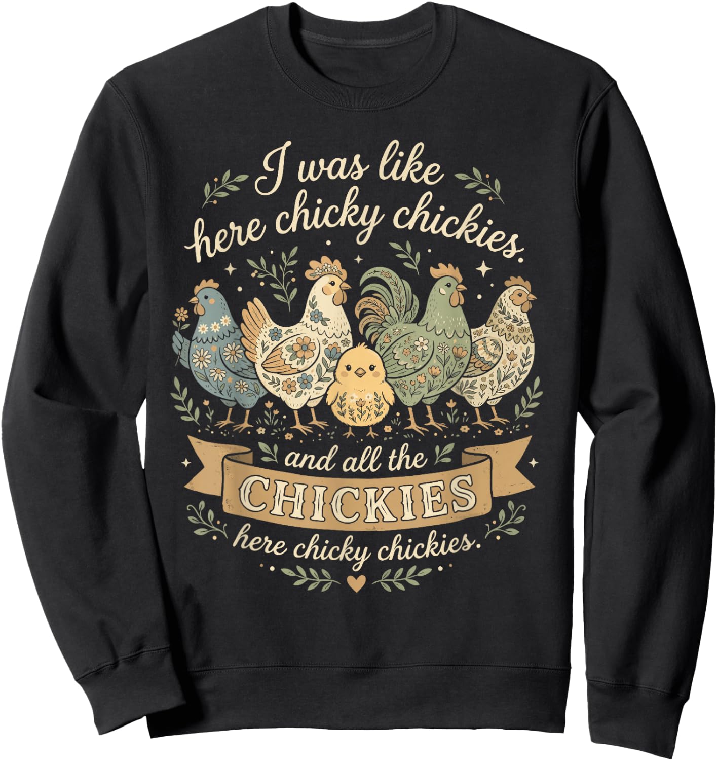 Funny Farm Shirt I was Like Here Chicky Chickies Men Women Sweatshirt - Sweatshirt | Black