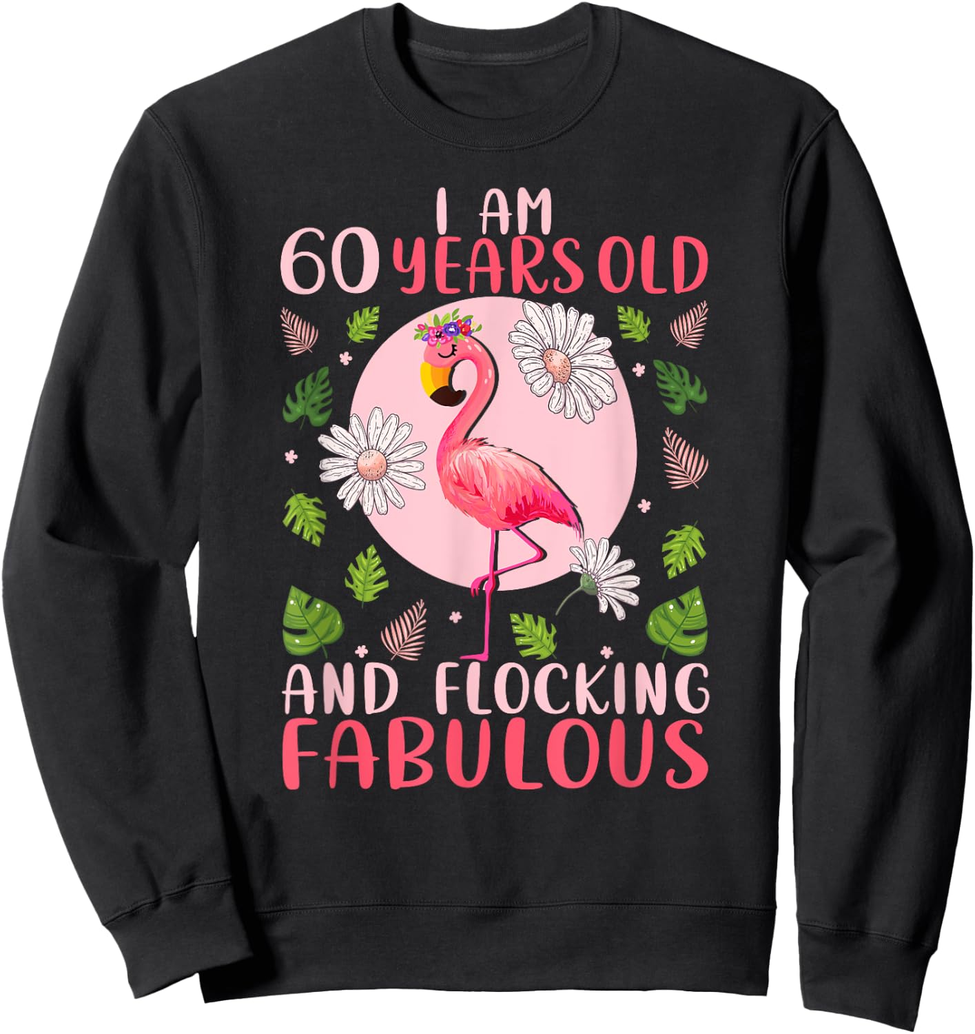 60 Years Old and Flocking Fabulous - Flamingo Lover Birthday Sweatshirt - Sweatshirt | Black