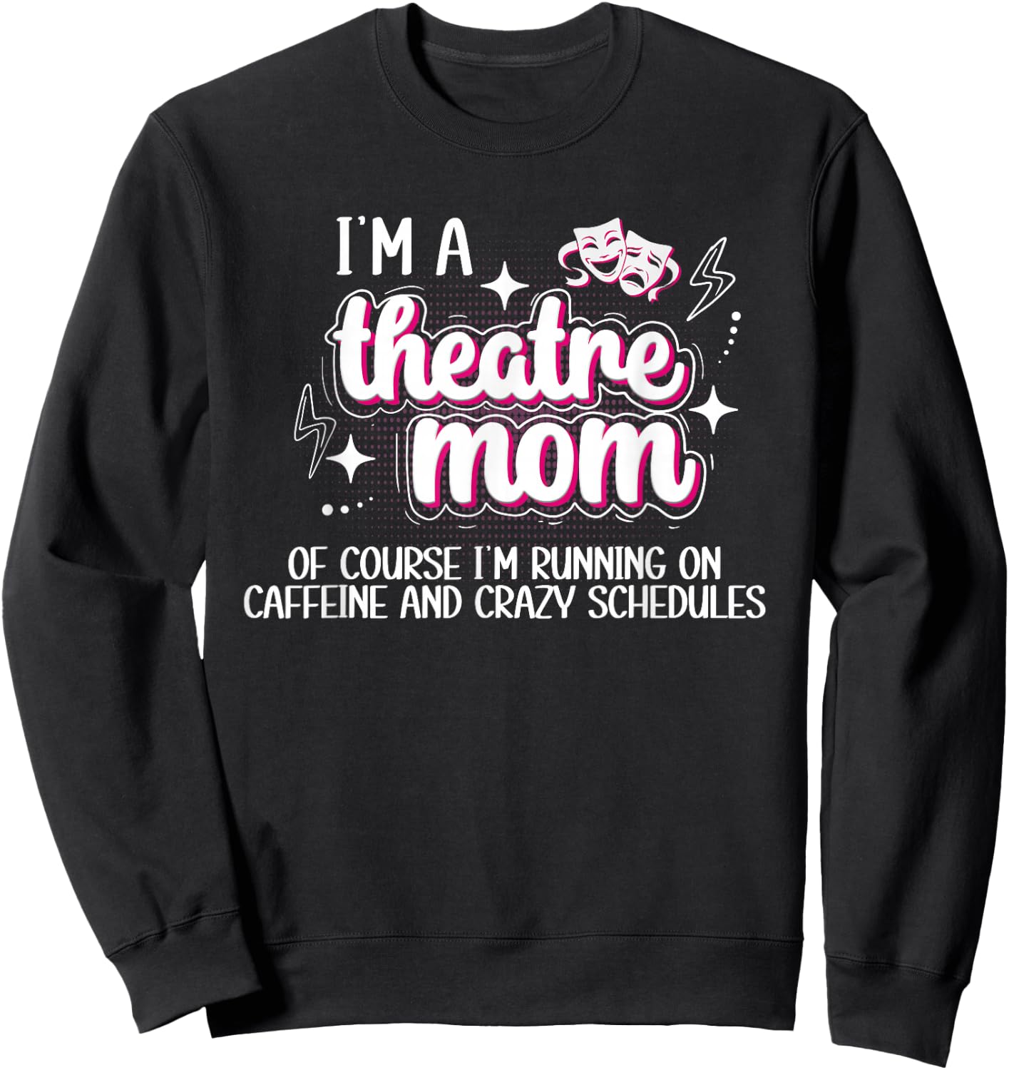 I'm A Theatre Mom Theatre Actress Mom Theater Mama Sweatshirt - Sweatshirt | Black