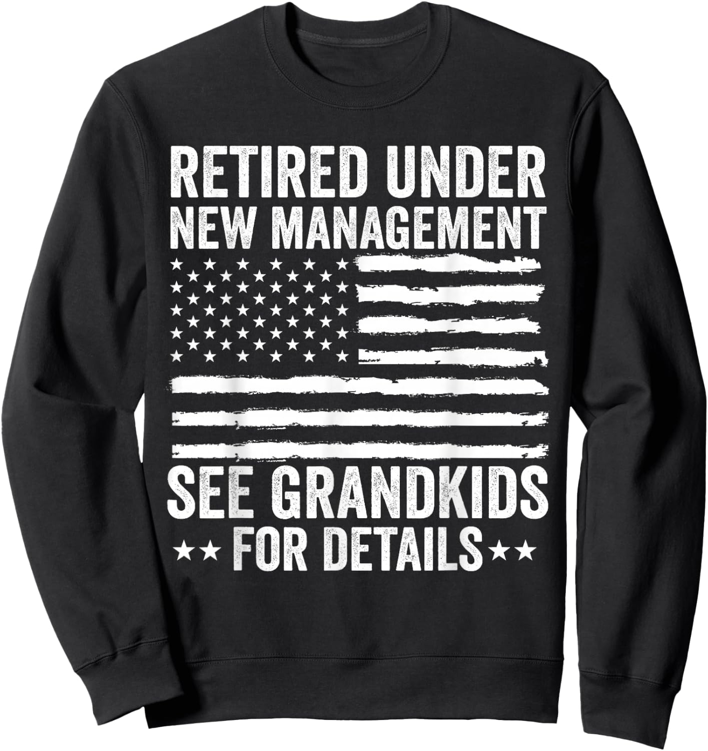 Retired Under New Management See Grandkids American Flag Sweatshirt - Sweatshirt | Black